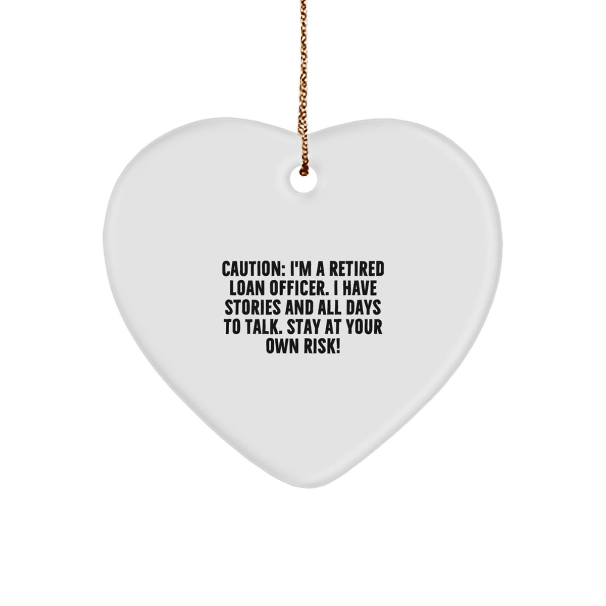 Funny Loan Officer Gifts from Men to Friends - Unique Christmas Heart Ornament, Caution: I'm A Retired Loan Officer. - Image 1