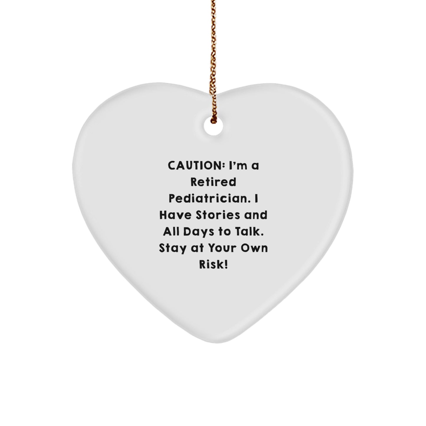 Funny Gift for Pediatrician, Heart Ornament from Men, Caution: I'm A Retired Pediatrician. I Have Stories And All Days To Talk. Stay At Your Own Risk!, Perfect for Christmas Unique Gifts - Image 1