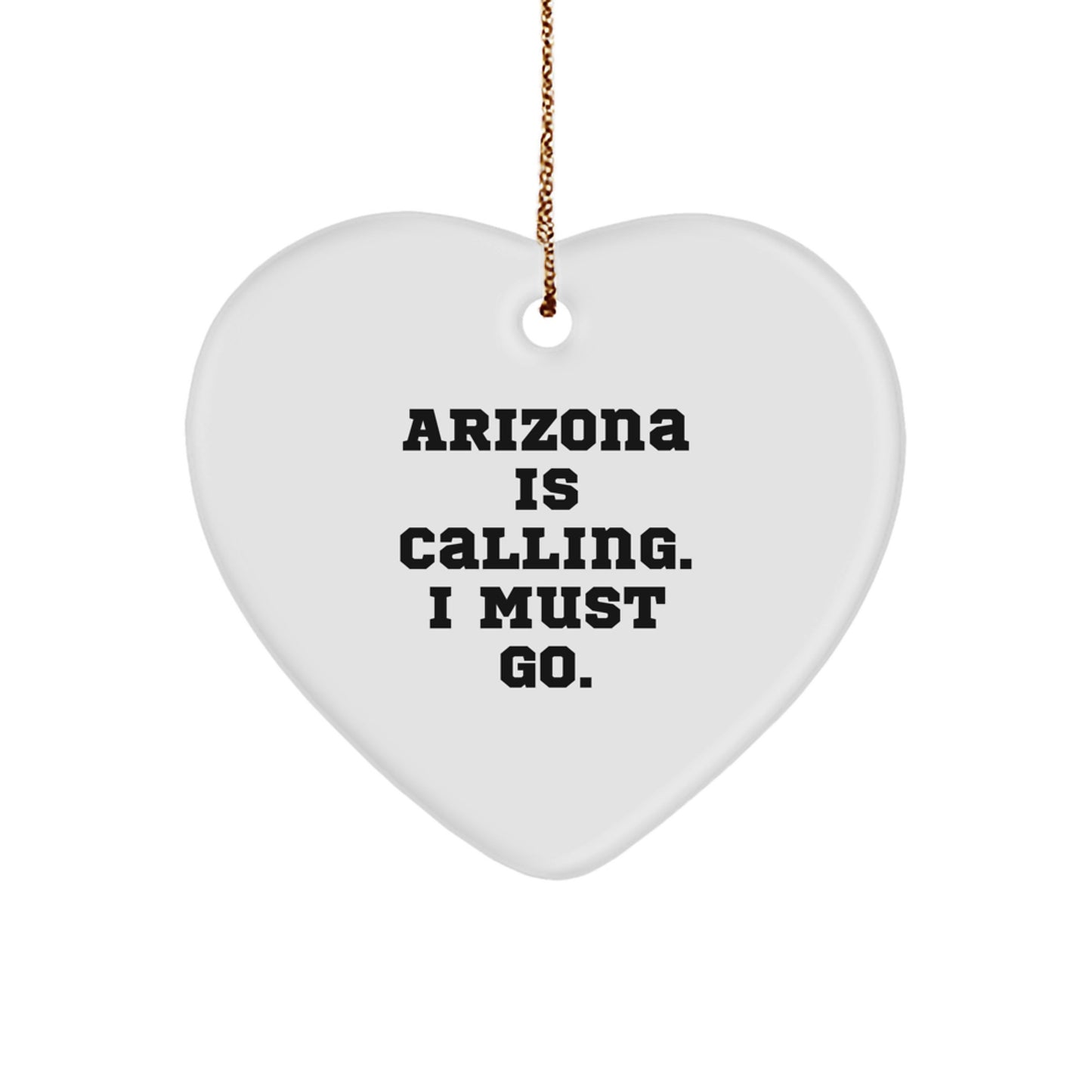 Arizona Heart Ornament with Funny Quote 'Arizona Is Calling. I Must Go.' Gifts from Friends to Arizona Family, Unique Christmas Unique Gifts - Image 1