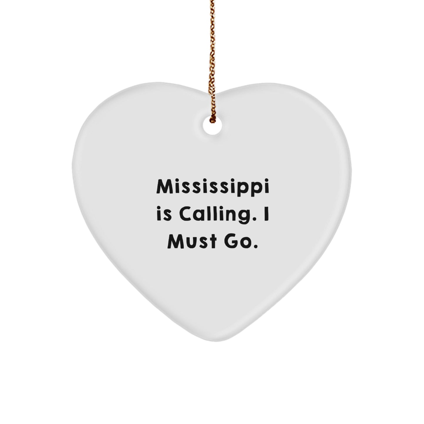 Mississippi Gifts for Men, Heart Ornament, Funny Quote 'Mississippi Is Calling. I Must Go.' Gifts from Family - Image 1