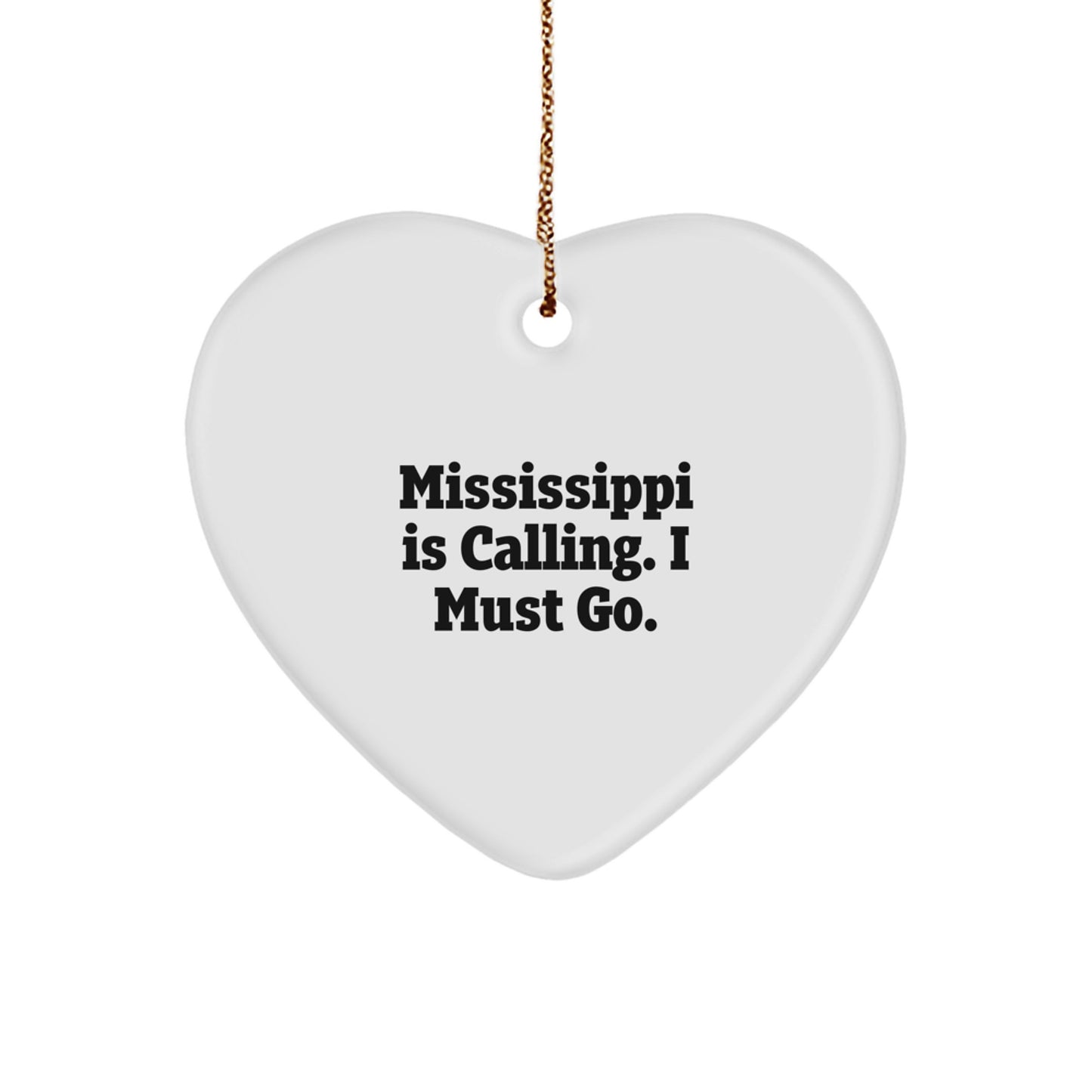 Mississippi Gifts from Friends and Family for Christmas Unique Heart Ornament with Funny Quote Mississippi Is Calling I Must Go - Image 1