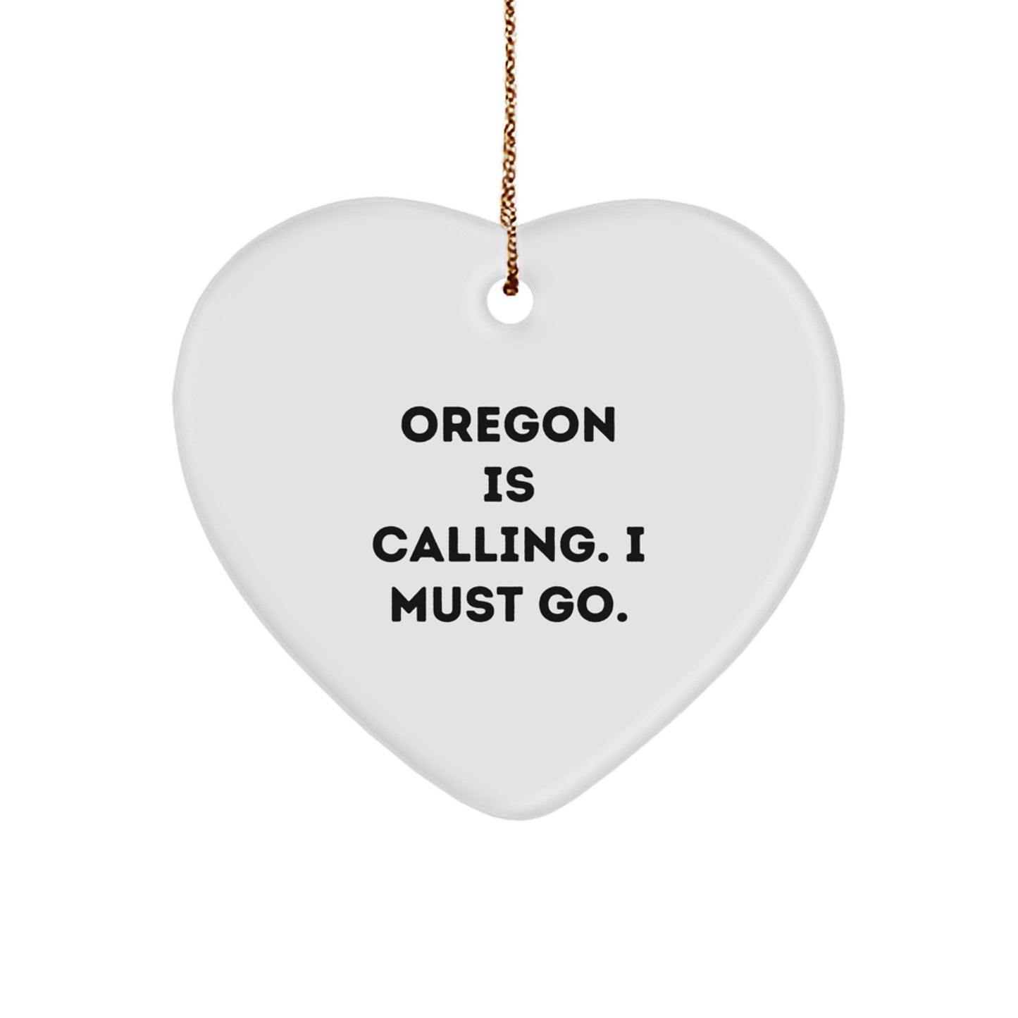 Funny Oregon Gifts from Friends or Family, Oregon Heart Ornament, Oregon Is Calling. I Must Go. for Christmas - Image 1