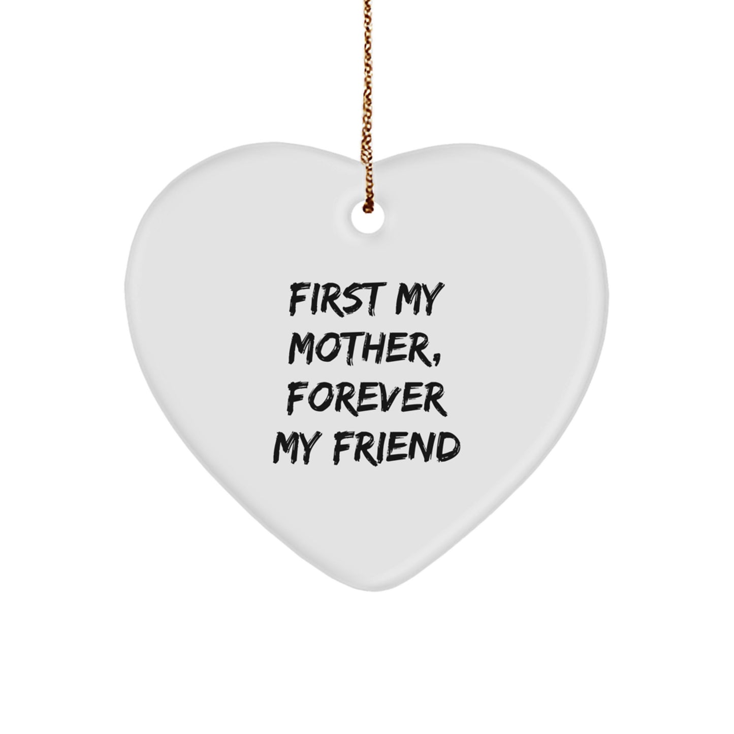 Funny Mother's Christmas Unique Gift, 'First My Mother, Forever My Friend', Heart Ornament for Gifts from Family, Gifts for Mom - Image 1