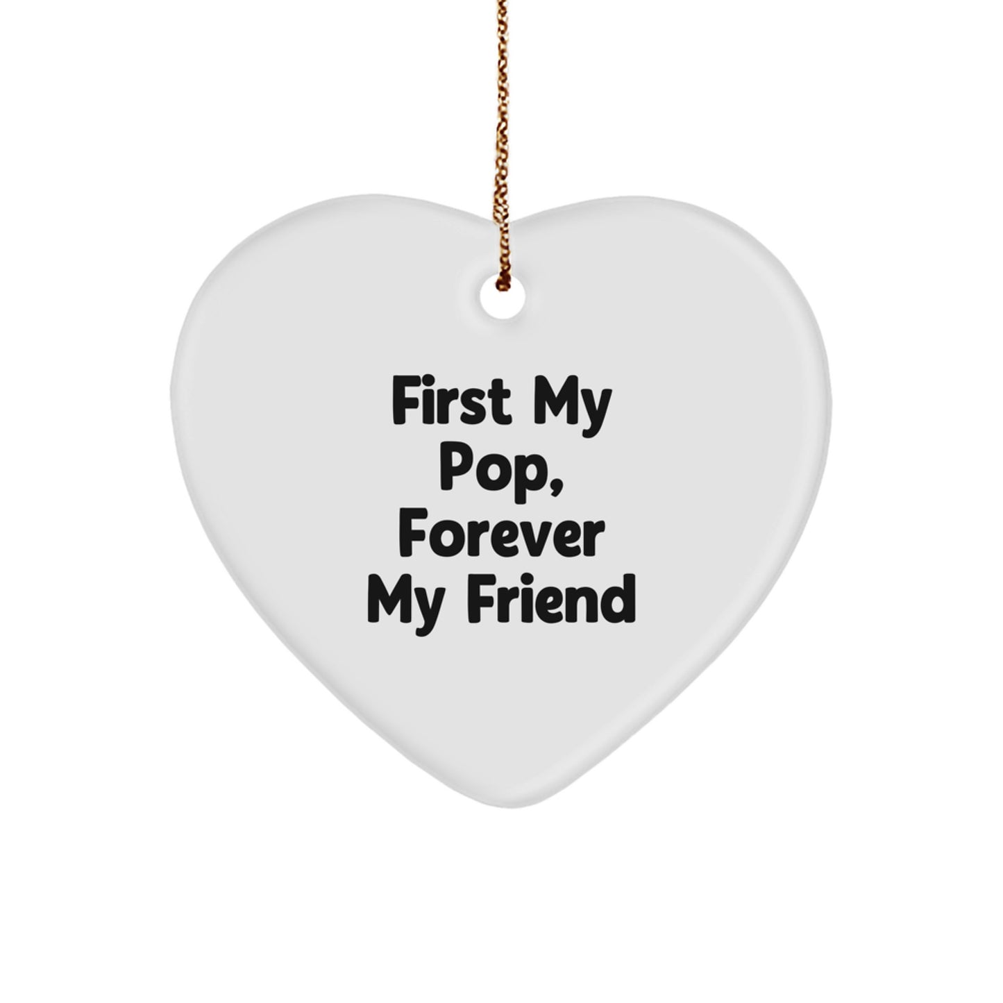 Funny Pop Gifts from Men to Friends - First My Pop, Forever My Friend Heart Ornament for Christmas - Image 1