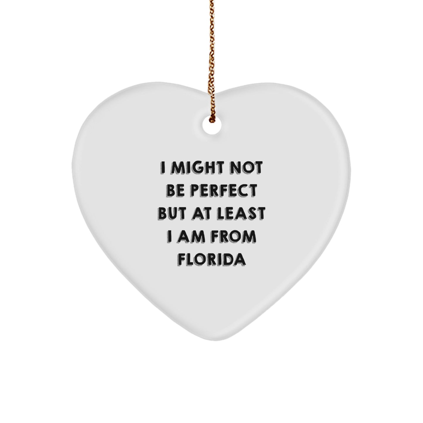 Florida Heart Ornament, Funny Quote, 'I Might Not Be Perfect But At Least I Am From Florida', Gifts from Florida for Friends, Family, or Coworkers, Christmas Unique Presents - Image 1