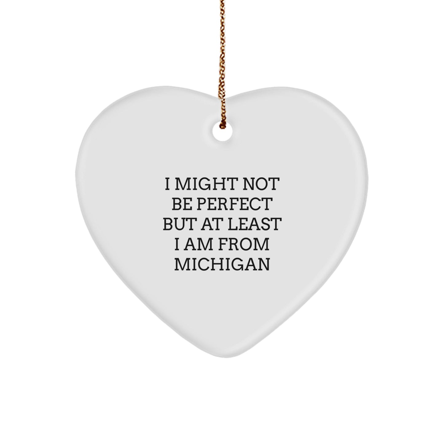 Michigan Heart Ornament Gifts from Friends and Family - I Might Not Be Perfect But At Least I Am From Michigan, Funny Heart Shaped Ornament for Christmas Unique Gifts - Image 1