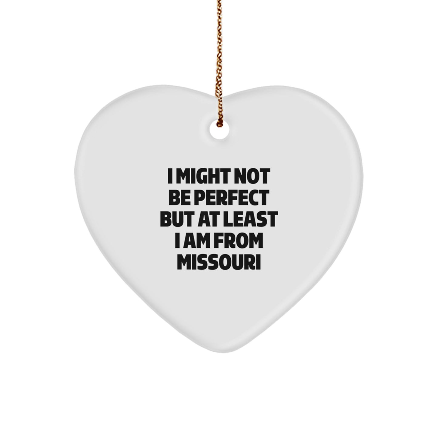 Funny Missouri Gifts, Unique Heart Ornament, 'I Might Not Be Perfect But At Least I Am From Missouri' Christmas Unique Gift for Family, Friends, Coworkers - Image 1
