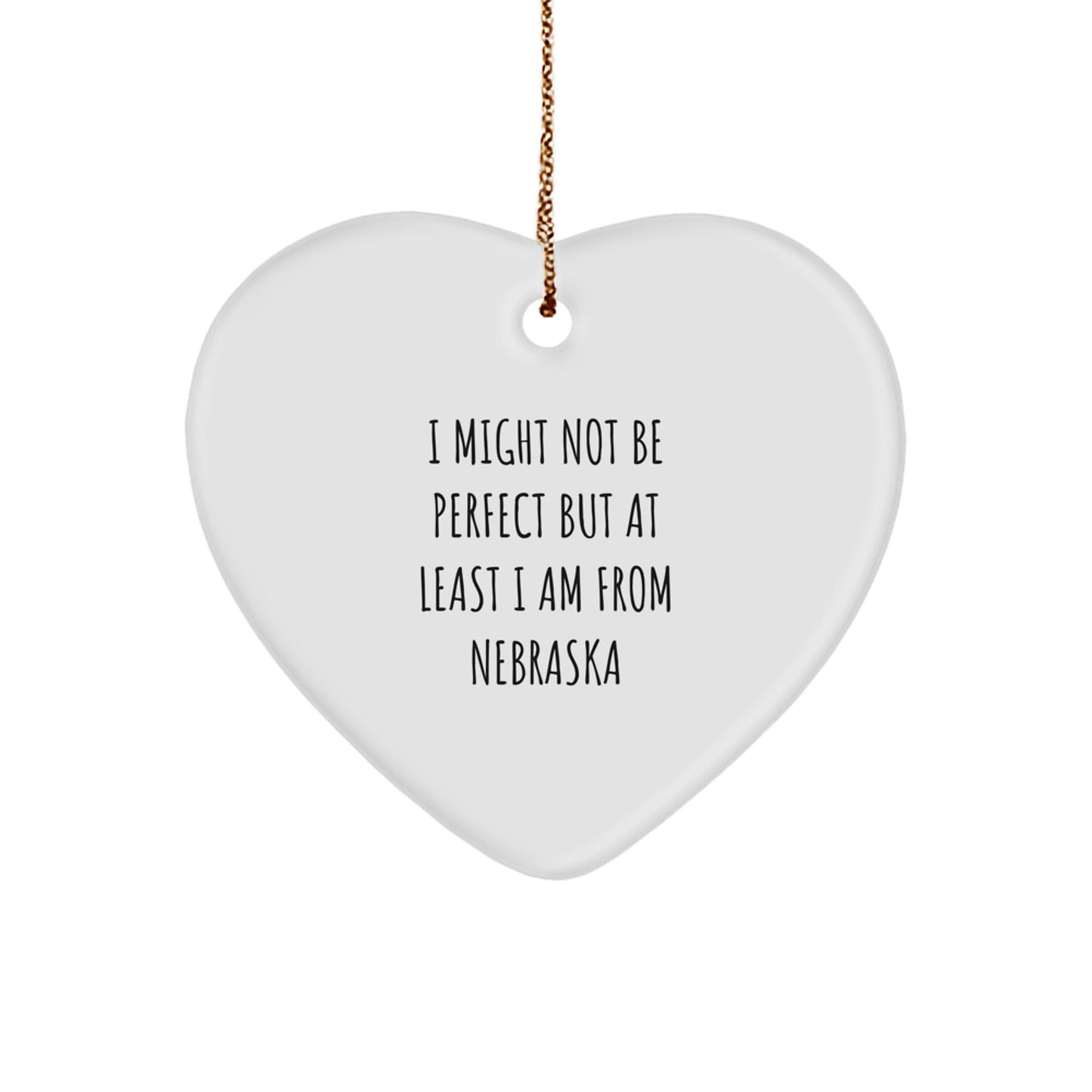 Funny Nebraska Gifts from Friends for Family - Heart Ornament I Might Not Be Perfect But At Least I Am From Nebraska Christmas Unique Decorations - Image 1