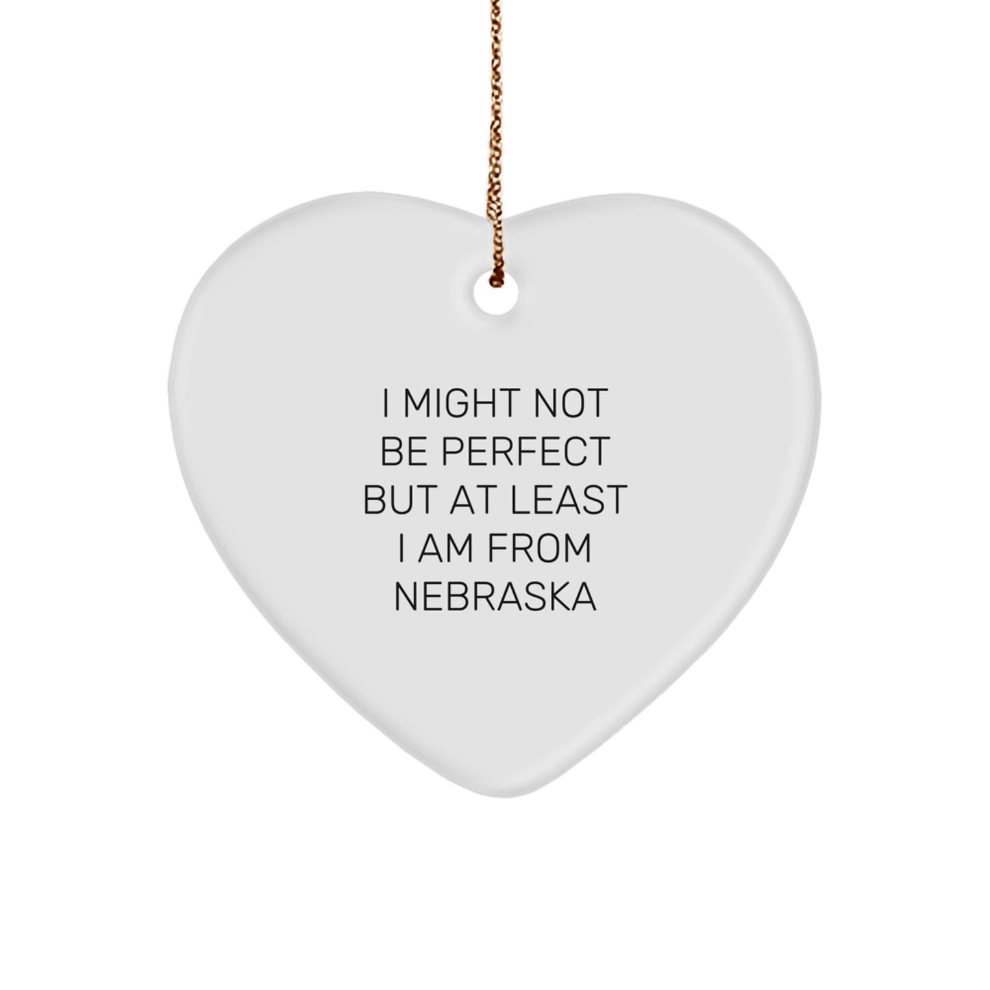 Funny Nebraska Gifts from Friends and Family - Heart Ornament Christmas Unique Decorations I Might Not Be Perfect But At Least I Am From Nebraska - Image 1