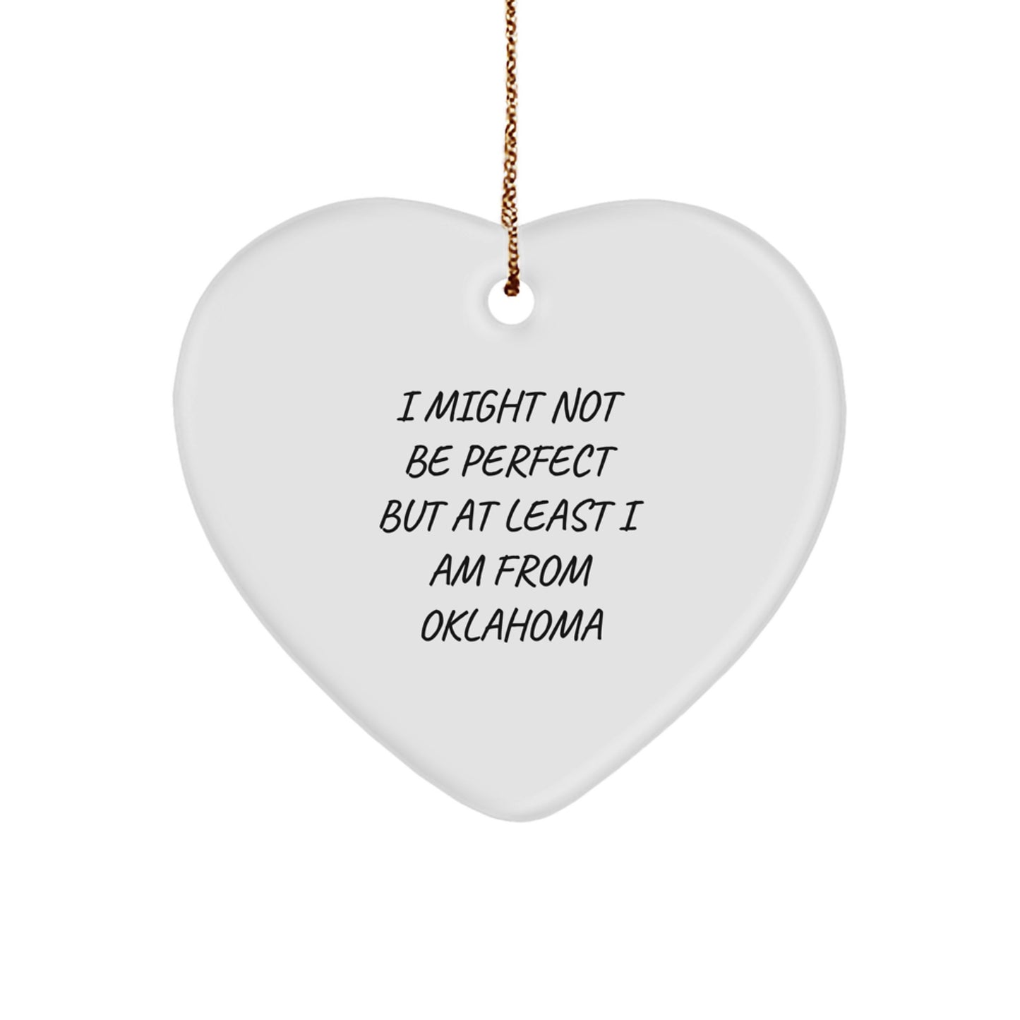 Funny Oklahoma Sayings Heart Ornament, 'I Might Not Be Perfect But At Least I Am From Oklahoma' Gifts from Friends to Family, 2.75'' Tall, 1/8'' Thick, MDF Material - Image 1