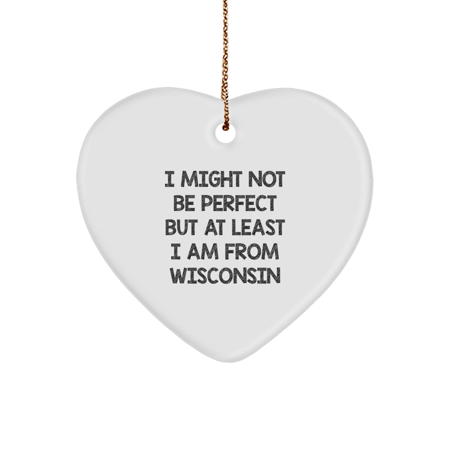 Wisconsin Proud Gifts for Friends, Family, or Coworkers - 'I Might Not Be Perfect But At Least I Am From Wisconsin' Funny Heart Ornament for Christmas, Wisconsin Gifts from Men, Women, or Family - Image 1