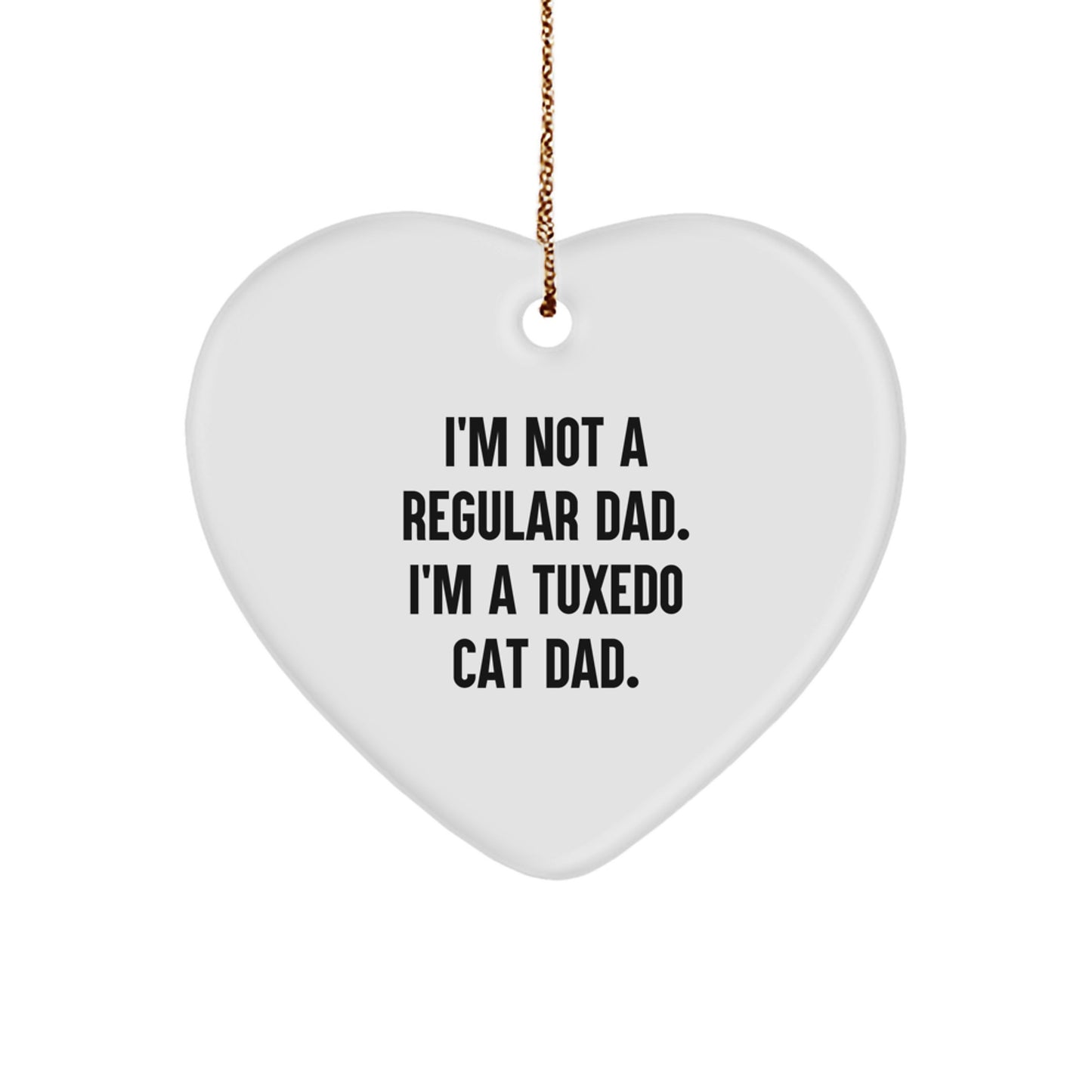 Tuxedo Cat Dad Funny Christmas Unique Gift for Men, Heart Ornament from Dad to Son, 'I'm Not A Regular Dad. I'm A Tuxedo Cat Dad.' - Image 1