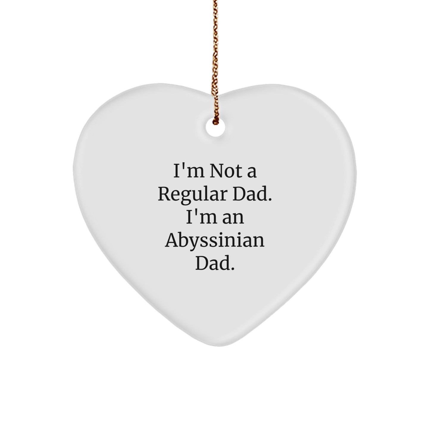 Abyssinian Cat Dad Gifts, Funny Heart Ornament for Christmas, 'I'm Not A Regular Dad. I'm An Abyssinian Dad.' from Men, Gifts for Abyssinian Cat Lovers - Image 1