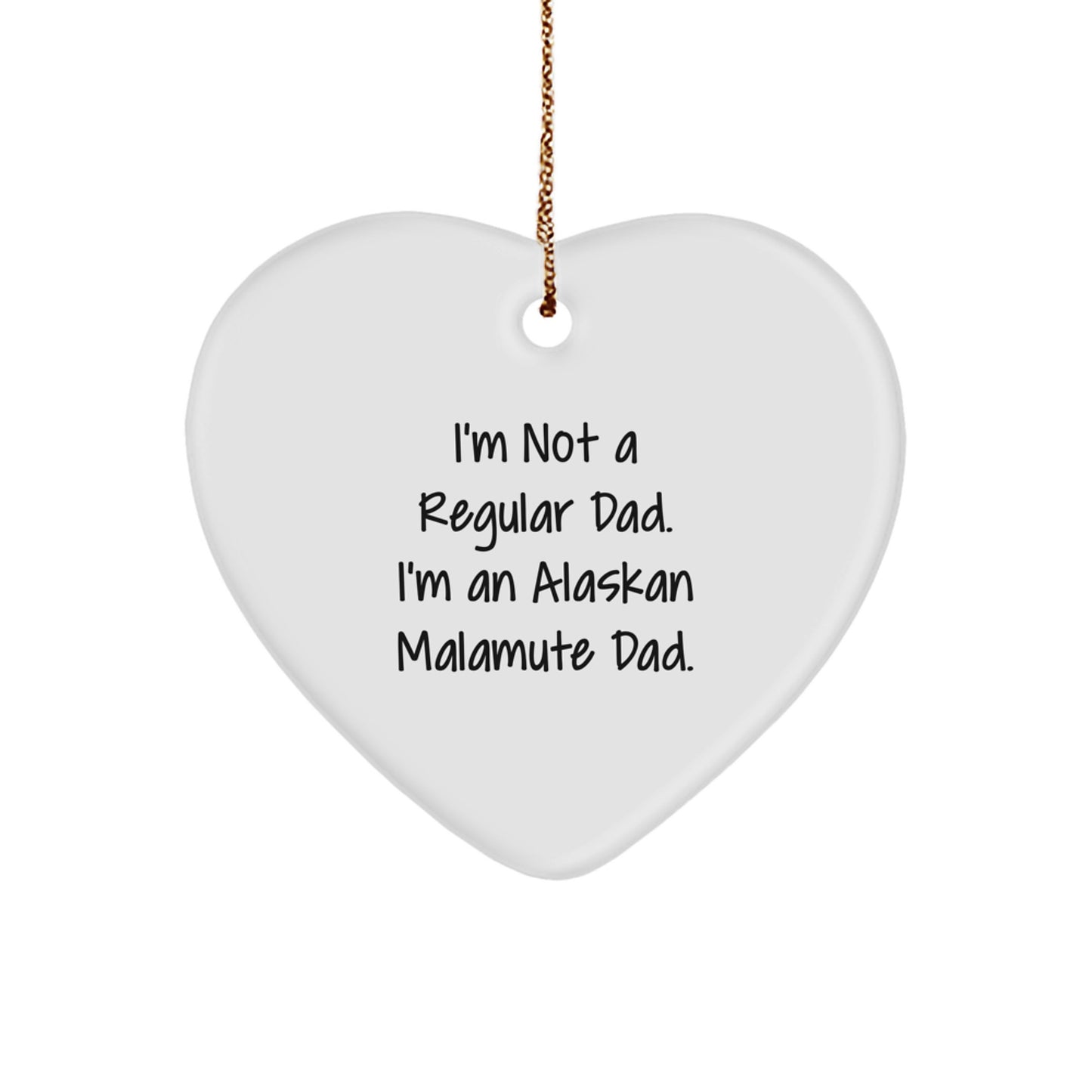 Alaskan Malamute Dad Heart Ornament Funny Gift for Men Friends Family, 'I'm Not A Regular Dad. I'm An Alaskan Malamute Dad.' White Heart-Shaped MDF with High-Gloss Finish - Image 1