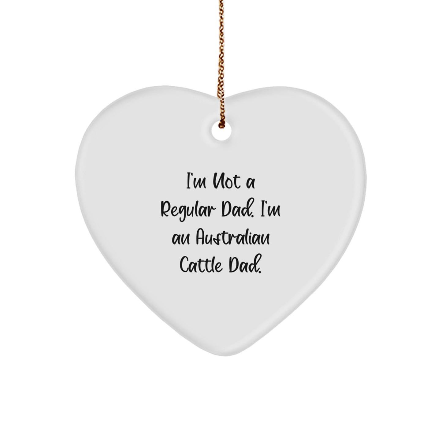 Funny Australian Cattle Dog Dad Gifts for Men - Heart Ornament with Quote 'I'm Not A Regular Dad. I'm An Australian Cattle Dad.' - Christmas Unique Gifts from Family - Image 1