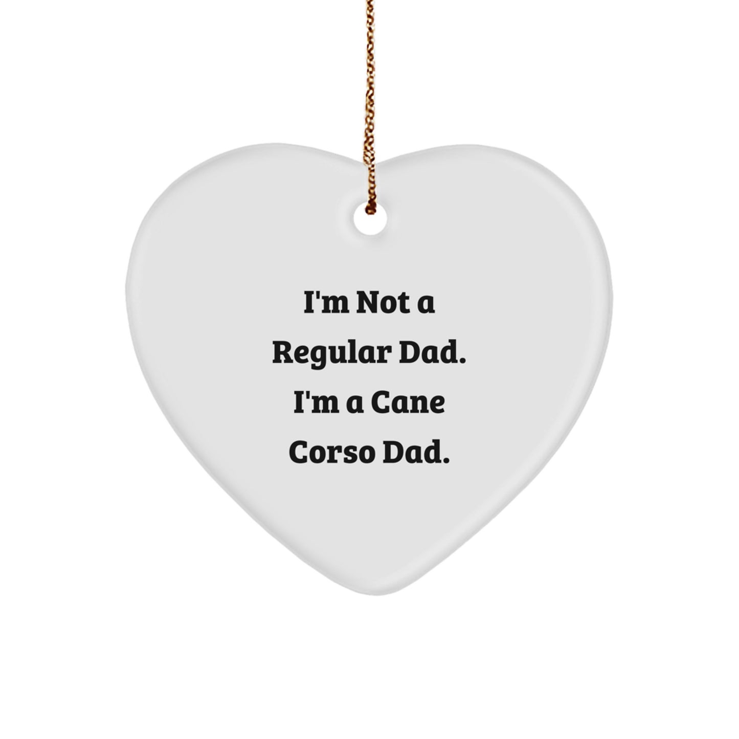 Funny Cane Corso Dad Gifts for Christmas - 'I'm Not A Regular Dad. I'm A Cane Corso Dad.' Heart Ornament for Men, Women, Friends, Family - Image 1
