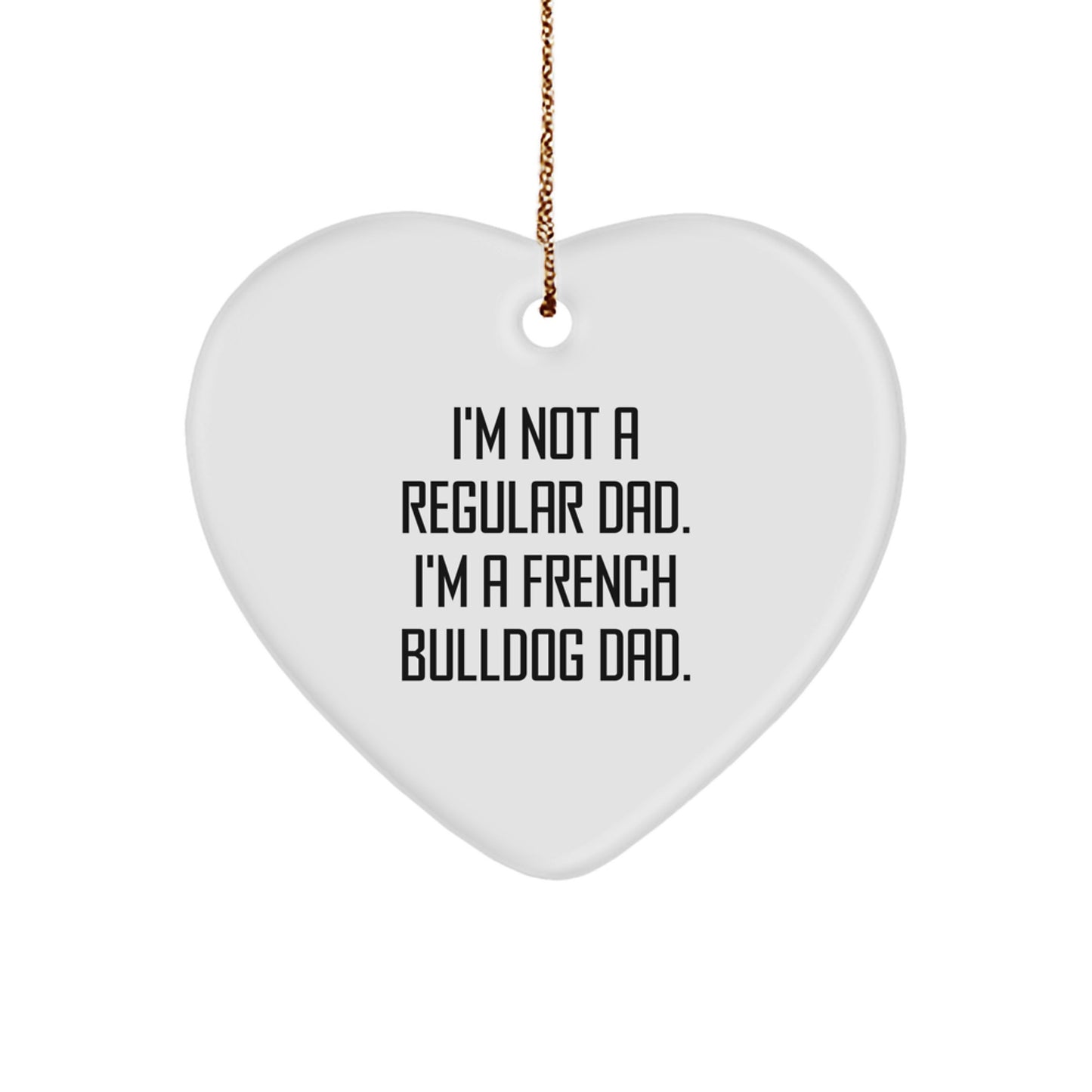 French Bulldog Dad Gifts, Funny Quote Heart Ornament, Cute Christmas Decor for French Bulldog Lovers, Gifts from Dad to Family - Image 1