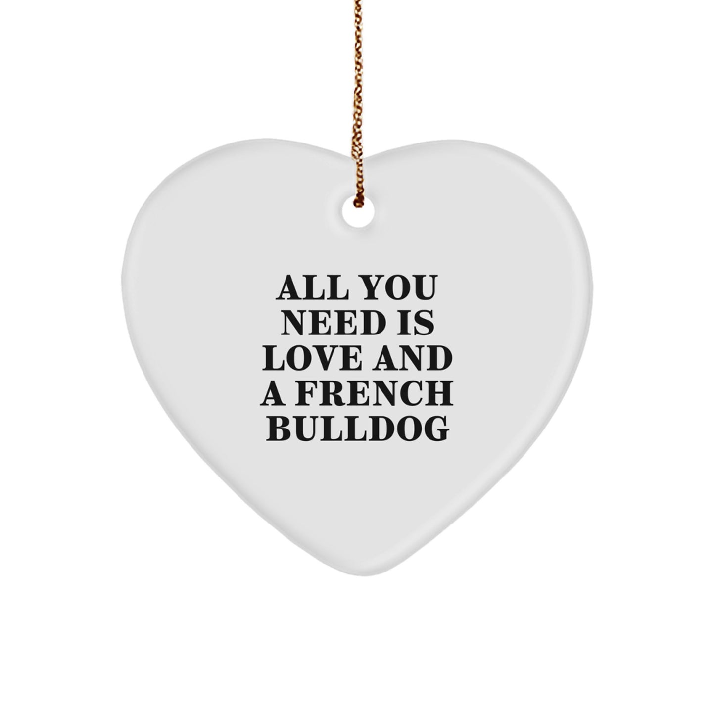 French Bulldog Love Heart Ornament, All You Need Is Love And A French Bulldog Gift for Her, Him, Friends, Family, Unique Christmas Unique Gifts from Men, Women, Coworkers - Image 1