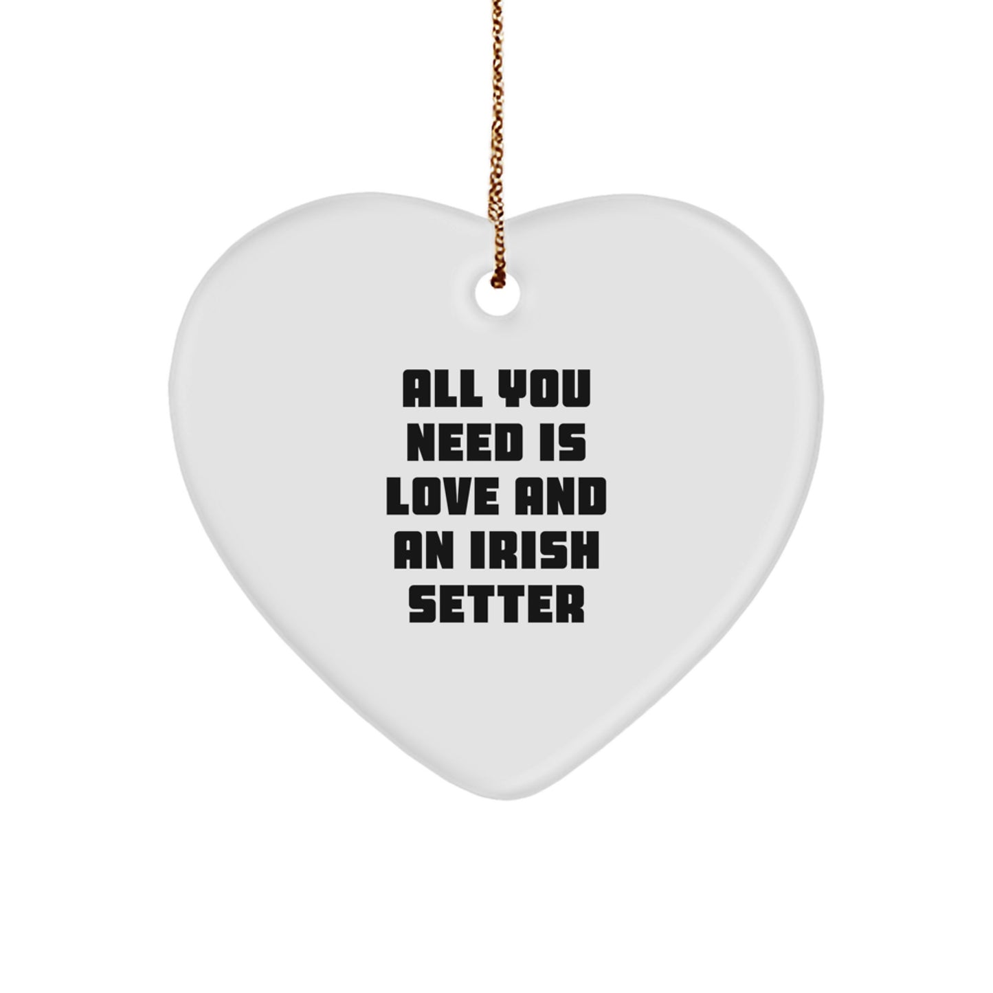 Irish Setter Dog Heart Ornament Gifts from Friends for Christmas, Heart Shaped, 'All You Need Is Love And An Irish Setter', Cute Irish Setter Dog Lover Gift - Image 1