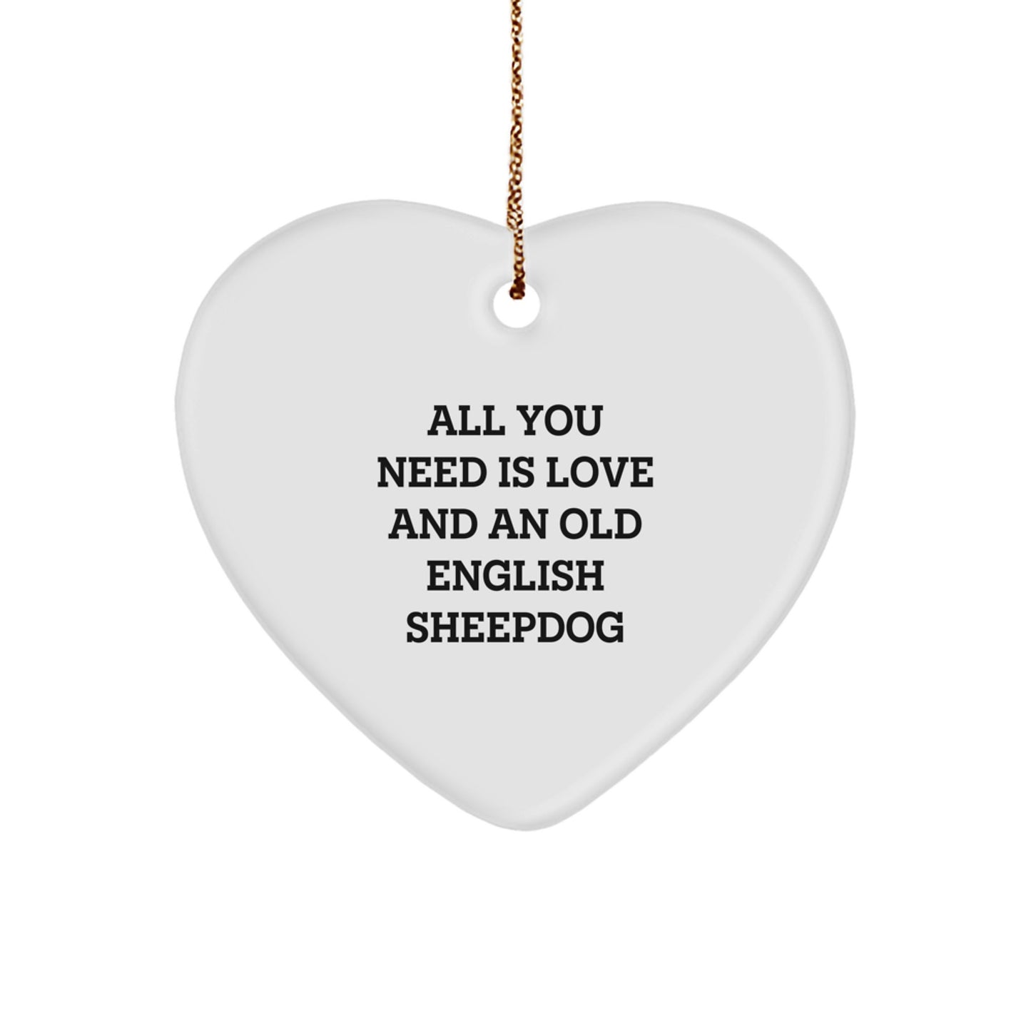 Funny Old English SheepDog Gifts for Men, Women, or Friends - 'All You Need Is Love And An Old English SheepDog' Heart Ornament, Christmas Unique Gifts from Family - Image 1