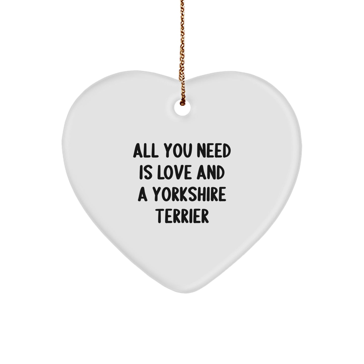 Yorkshire Terrier Dog Lovers Christmas Unique Gift, Heart Ornament with Funny Quote 'All You Need Is Love And A Yorkshire Terrier', Gifts for Yorkshire Terrier Dog Owners from Friends and Family - Image 1