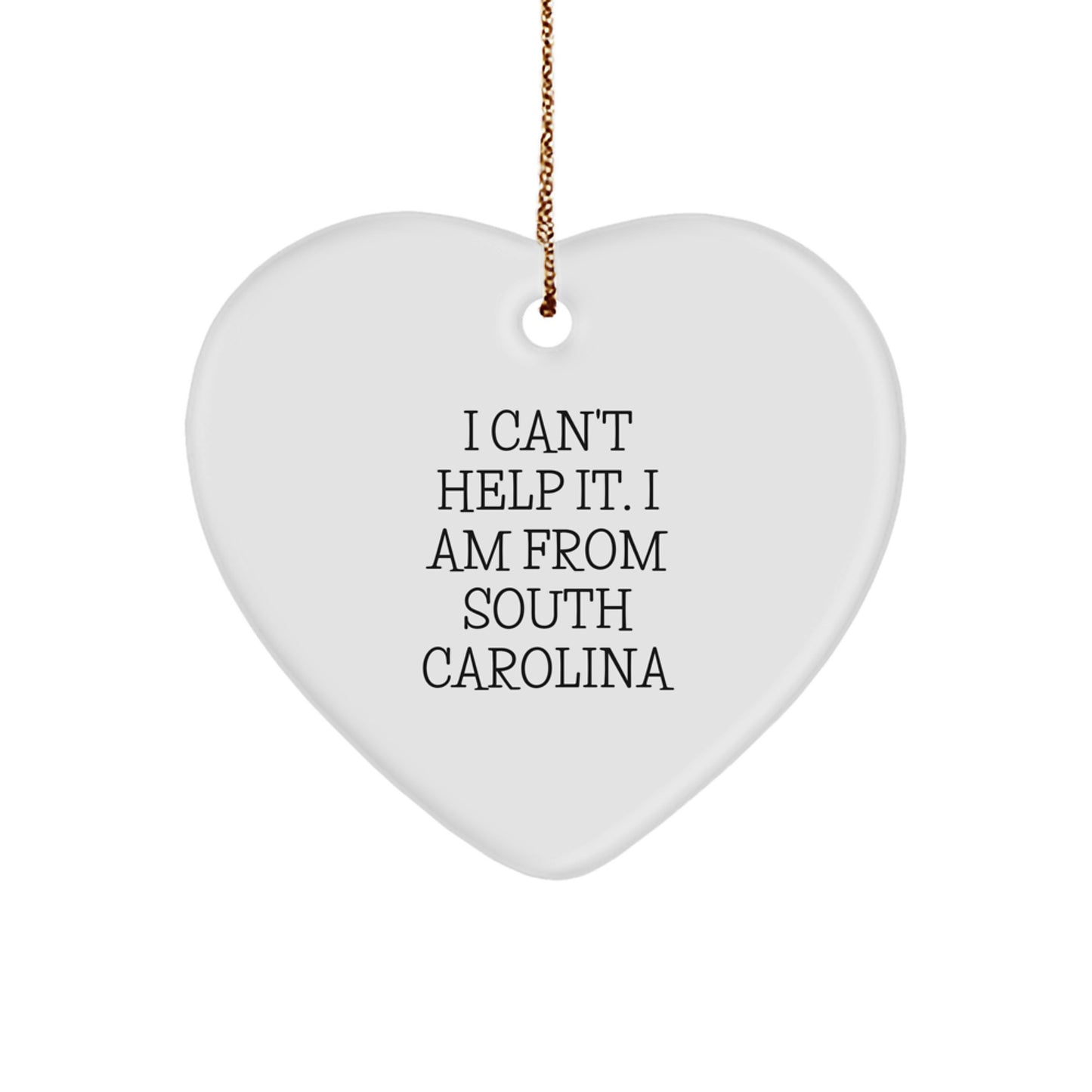 South Carolina Heart Ornament, I Can't Help It. I Am From South Carolina, Funny Christmas Unique Gifts from Friends, Women, or Family - Image 1