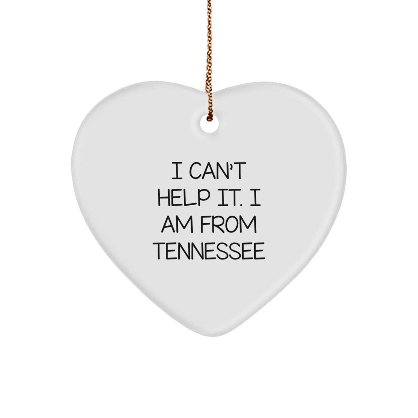 Tennessee Heart Ornament, I Can't Help It. I Am From Tennessee, Funny Quote, Gifts from Friends, Unique Christmas Unique Gifts for Tennessee Lovers - Image 1