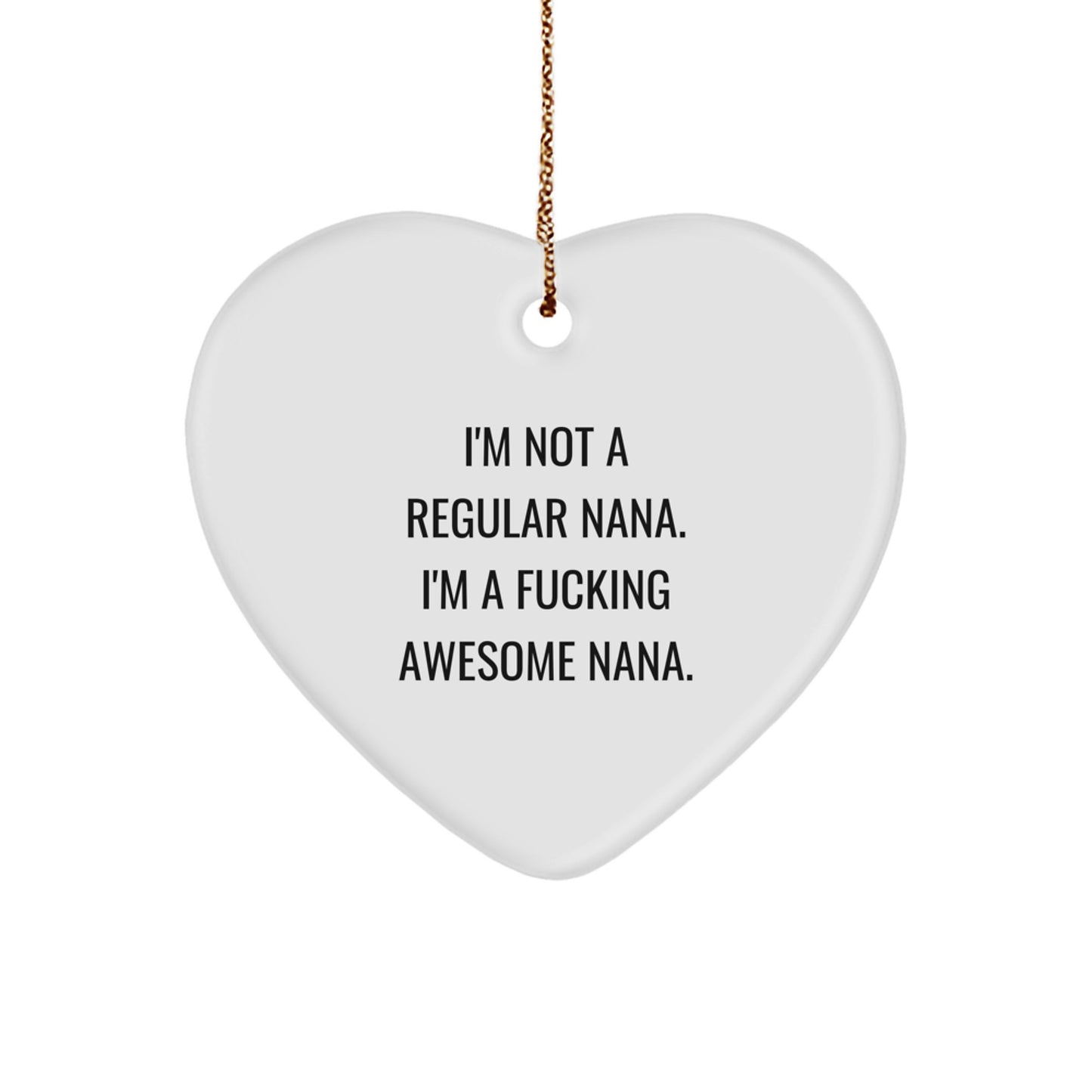 Funny Nana Gifts - 'I'm Not A Regular Nana. I'm A F--king Awesome Nana.' Heart Ornament, Christmas Unique Gifts from Grandkids to Nana - Image 1