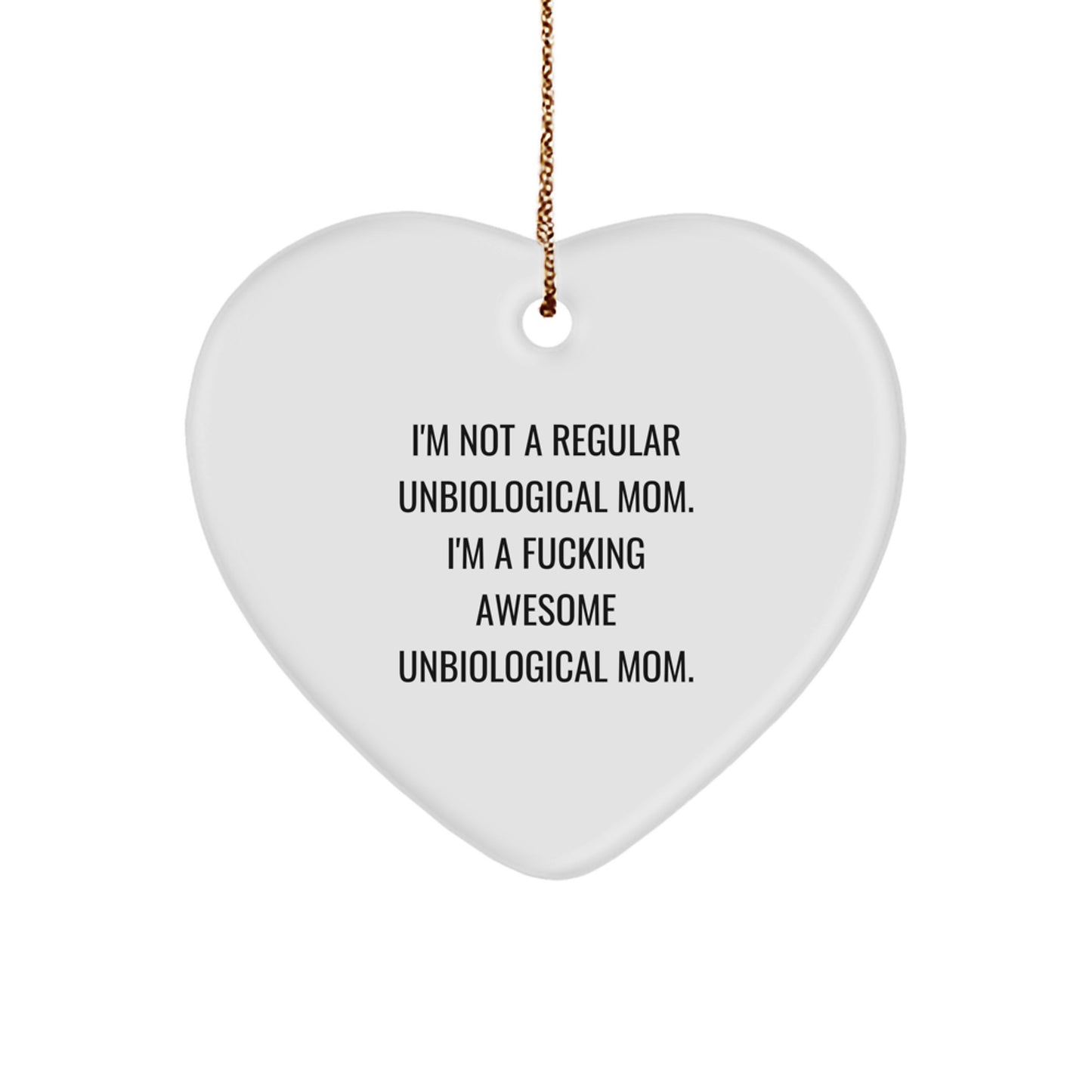 Funny Unbiological Mom Gifts - Heart Ornament for Unbiological Mom, I'm Not A Regular Unbiological Mom. I'm A F--king Awesome Unbiological Mom., Christmas Unique Gifts from Family to Unbiological Mom - Image 1