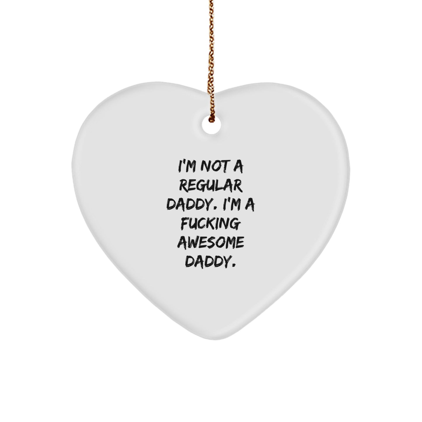 Funny Daddy Heart Ornament with 'I'm Not A Regular Daddy. I'm A F--king Awesome Daddy.' Quote, Gifts from Family for Daddy, Unique Christmas Unique Gifts - Image 1