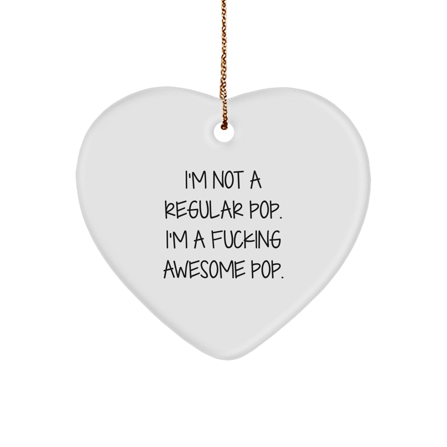 Funny Pop Gifts for Men Women Friends Family - I'm Not A Regular Pop. I'm A F--king Awesome Pop. Heart Ornament - Image 1