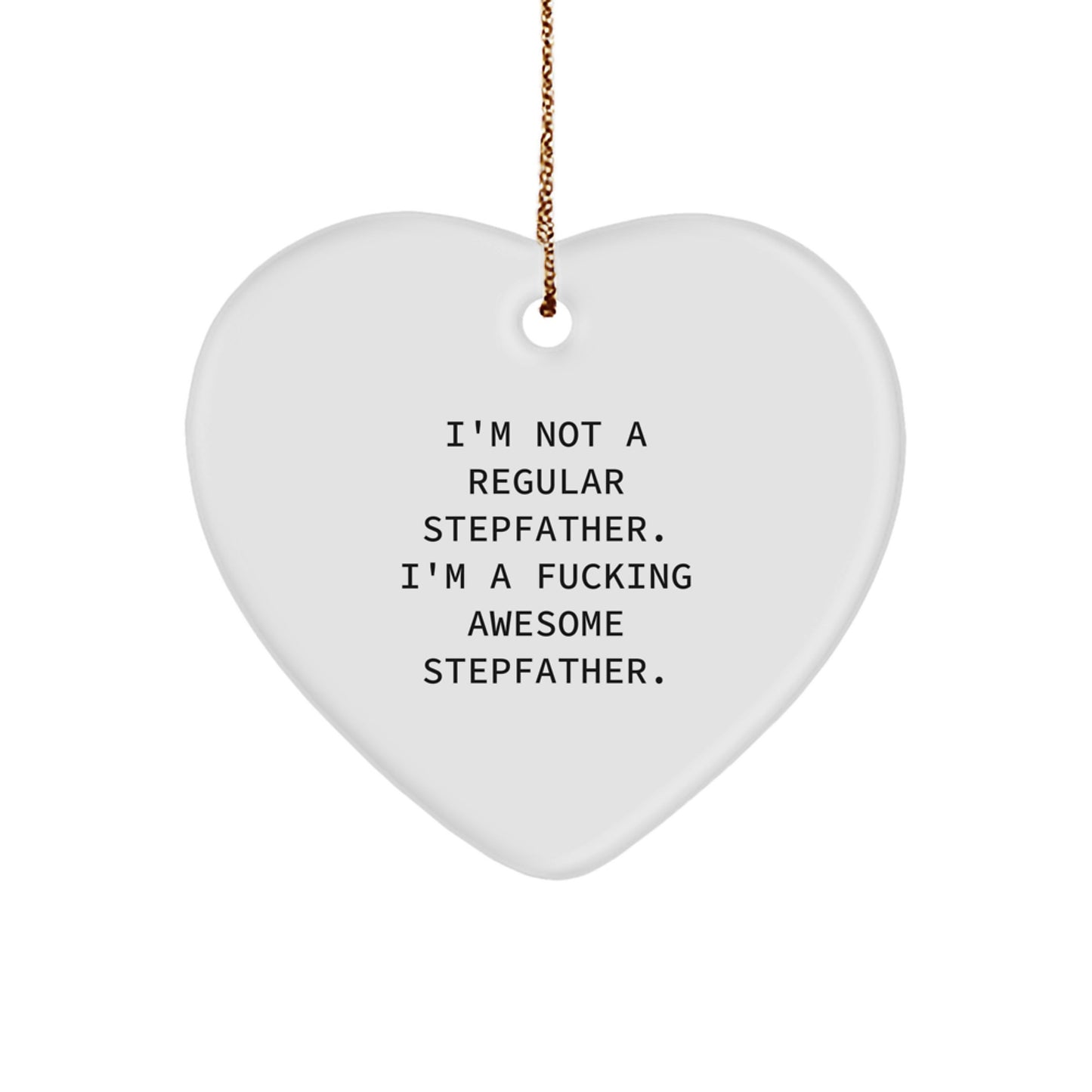 Funny Stepfather Gifts from Men to Stepfather - Heart Ornament with 'I'm Not A Regular Stepfather. I'm A F--king Awesome Stepfather.' Quote for Christmas Unique Gifts - Image 1