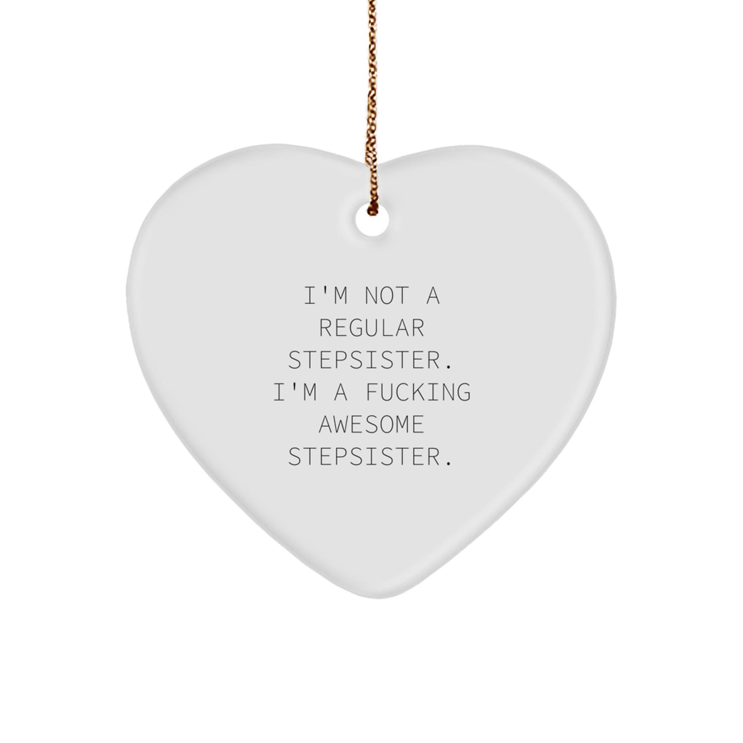 Funny Stepsister Gifts, I'm Not A Regular Stepsister. I'm A F--king Awesome Stepsister., Heart Ornament for Christmas, Gifts from Family, Gifts for Stepsister - Image 1
