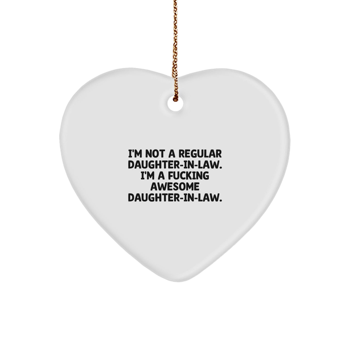 Funny Daughter-in-law Gifts, Heart Ornament for Daughter-in-law, 'I'm Not A Regular Daughter-in-law. I'm A F--king Awesome Daughter-in-law.' - Image 1