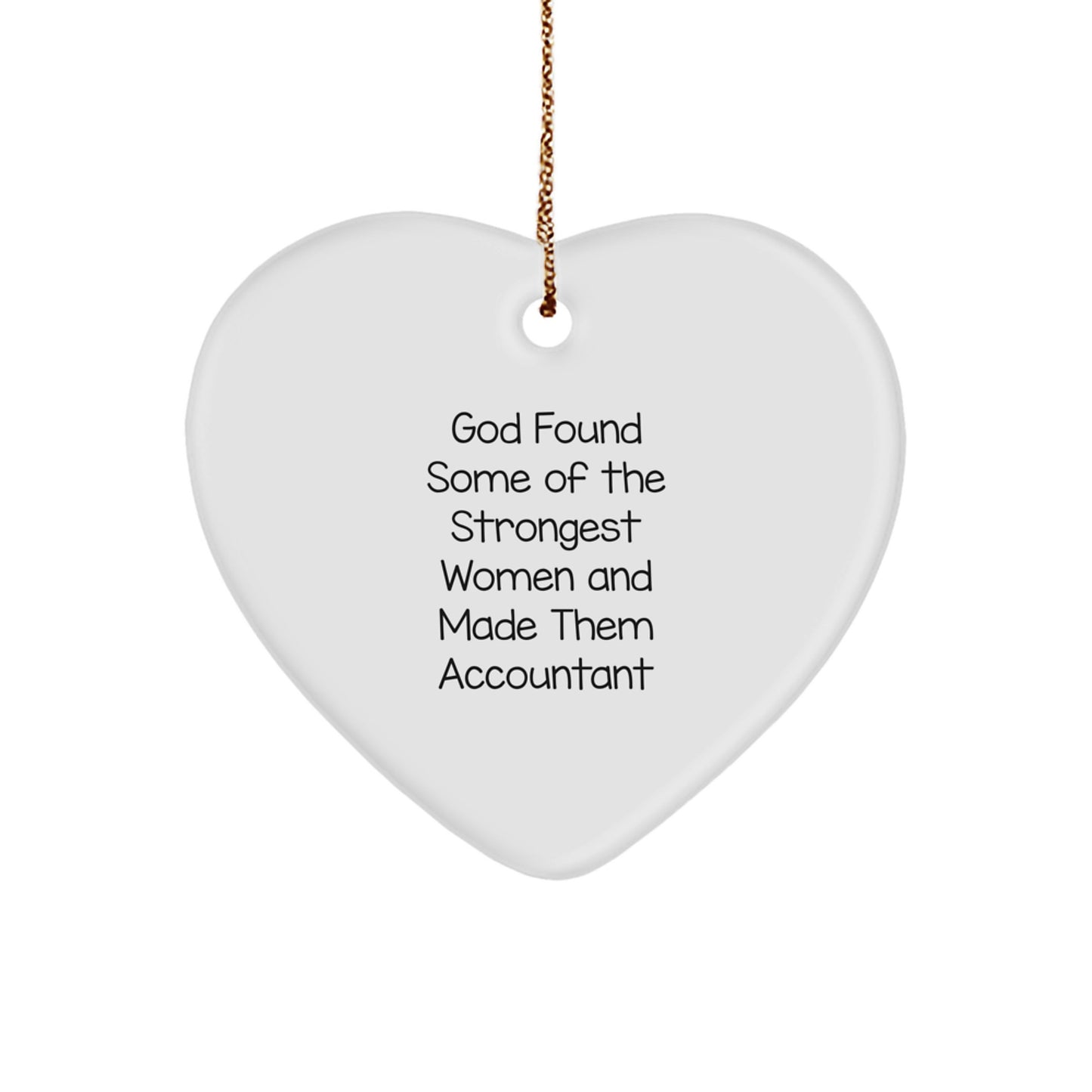 Funny Accountant Gifts from Friends, Christmas Unique Gifts for Women, Heart Ornament with Quote 'God Found Some Of The Strongest Women And Made Them Accountant' - Image 1
