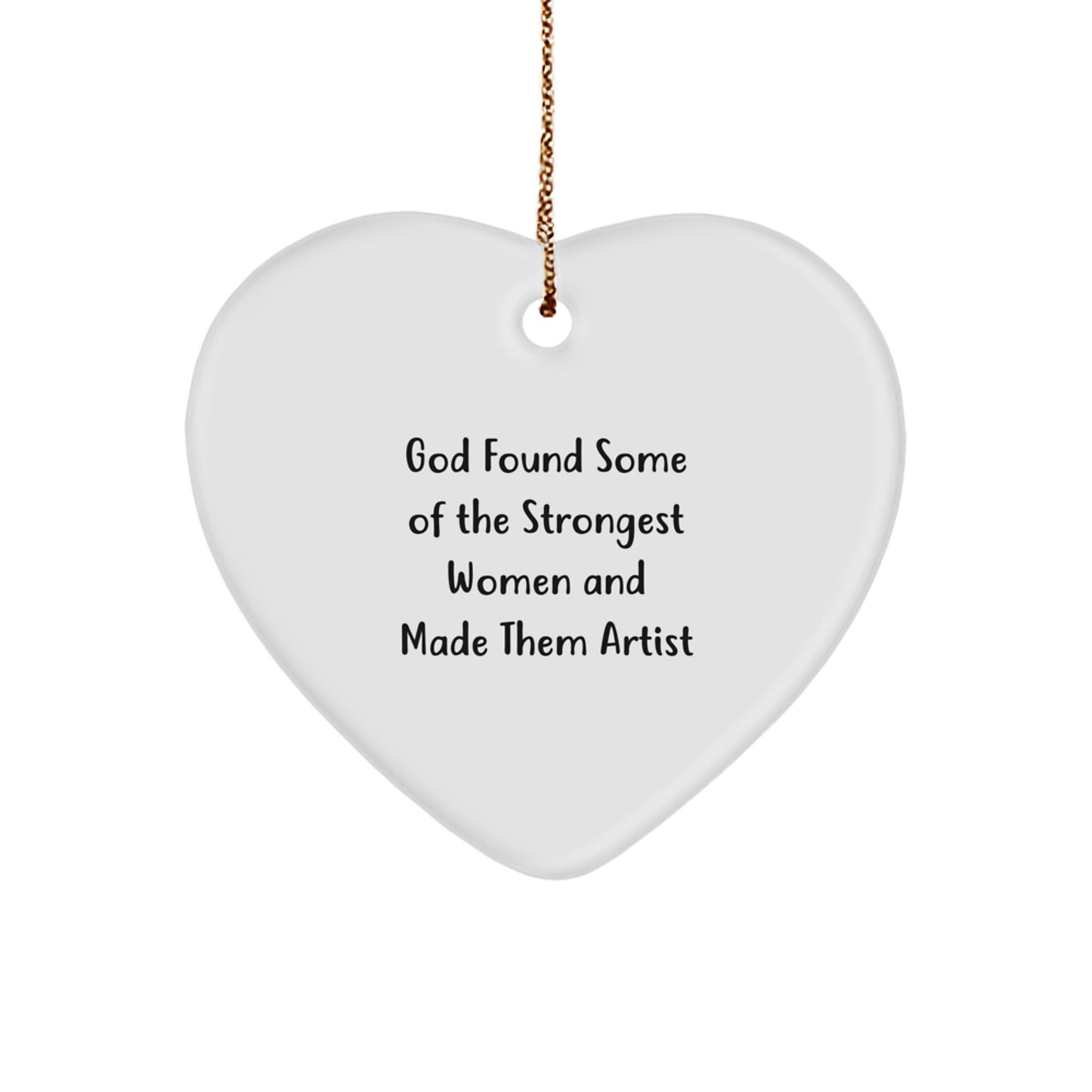 Funny Artist Gifts from Friends, Heart Ornament, 'God Found Some Of The Strongest Women And Made Them Artist' Christmas Unique Gifts for Artist Women - Image 1