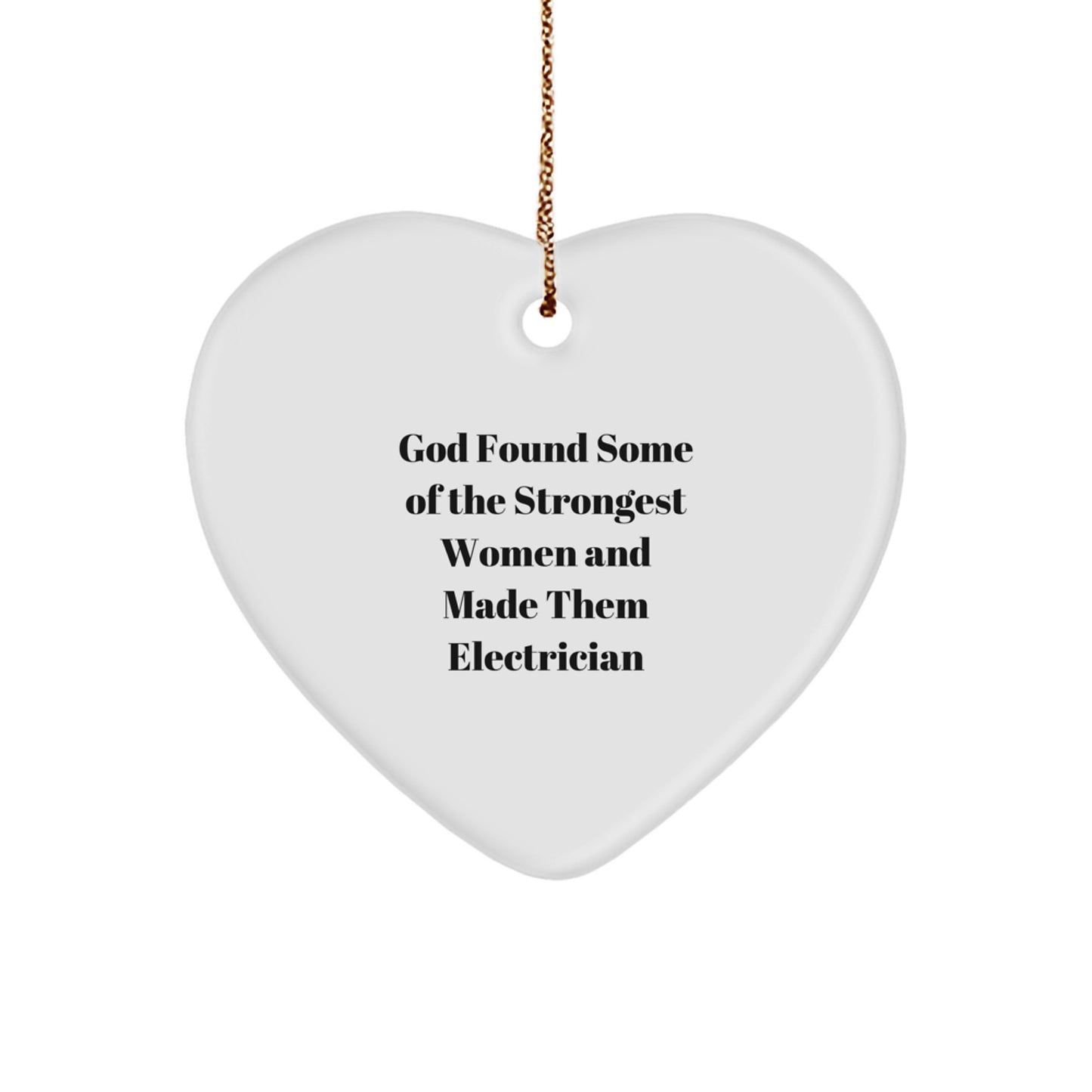 Funny Electrician Gifts, God Found Some Of The Strongest Women And Made Them Electrician, Heart Ornament, Gifts from Family, Gifts for Electrician - Image 1