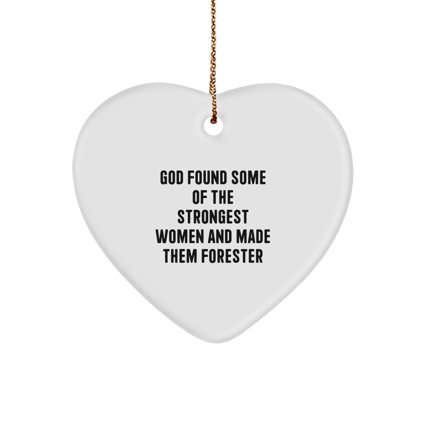 Forester Gifts from Men - Funny Heart Ornament, 'God Found Some Of The Strongest Women And Made Them Forester' Quote, Christmas Unique Gifts for Forester - Image 1
