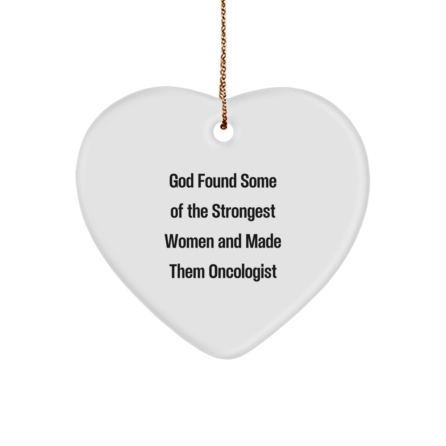Funny Heart Ornament Gifts from Friends and Family for Oncologist Women, Christmas Unique Gifts for Oncologist Men, God Found Some of the Strongest Women and Made Them Oncologist - Image 1