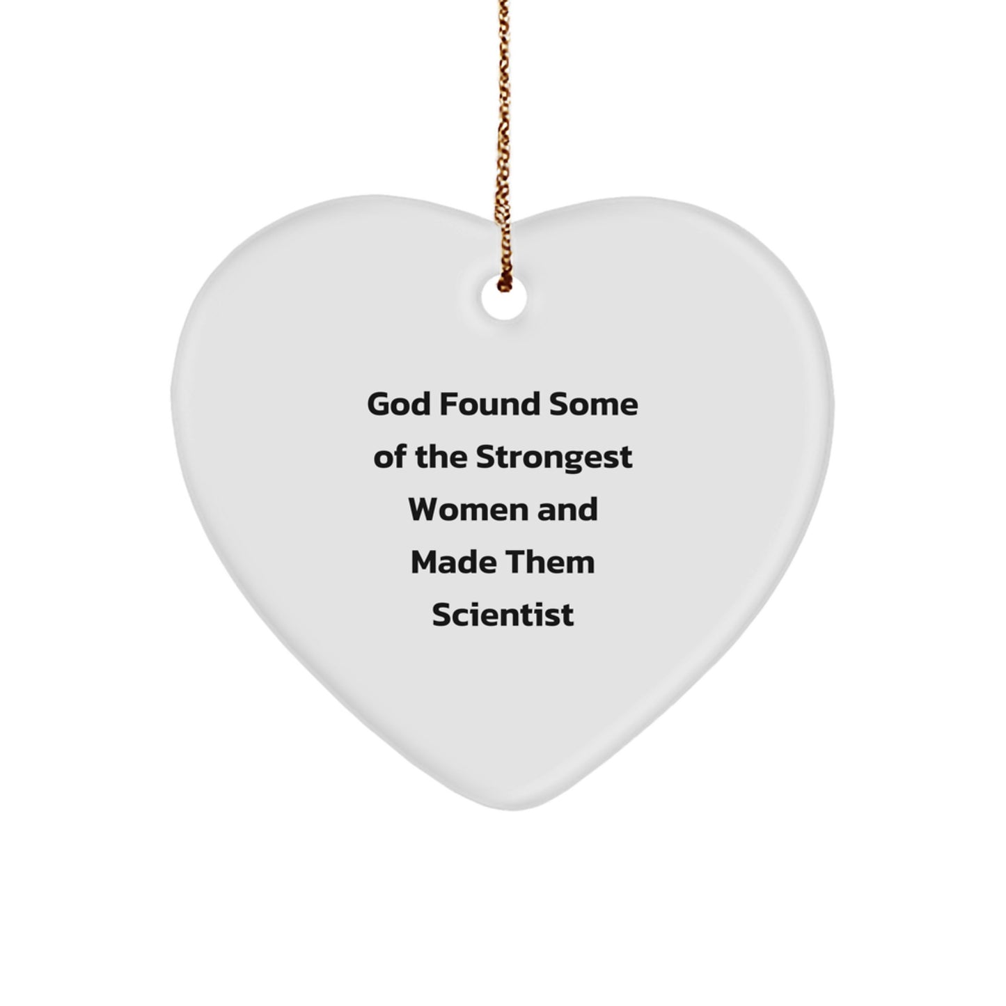 Scientist Gifts from Friends, Funny Heart Ornament for Women, God Found Strongest Women and Made Them Scientist Christmas Unique Gifts - Image 1