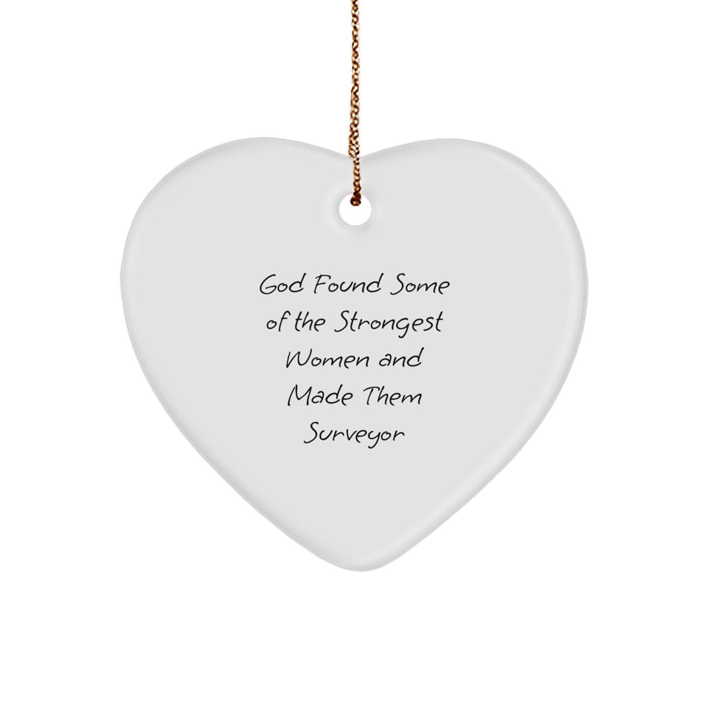 Funny Surveyor Gifts for Women from Friends - Heart Ornament with Inspirational Quote 'God Found Some Of The Strongest Women And Made Them Surveyor' for Christmas - Image 1