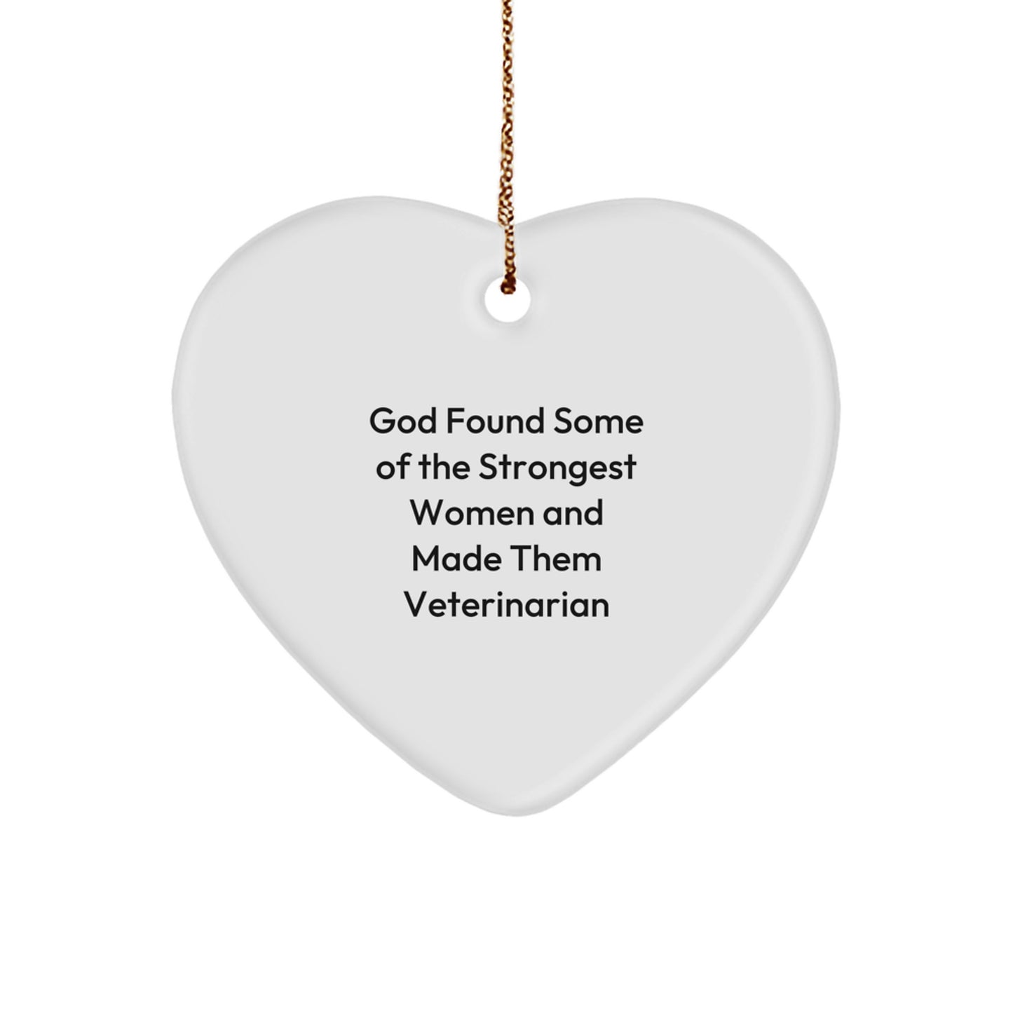 Funny Veterinarian Gifts from God Found Some Of The Strongest Women And Made Them Veterinarian, Heart Ornament for Christmas, Gifts for Veterinarians - Image 1