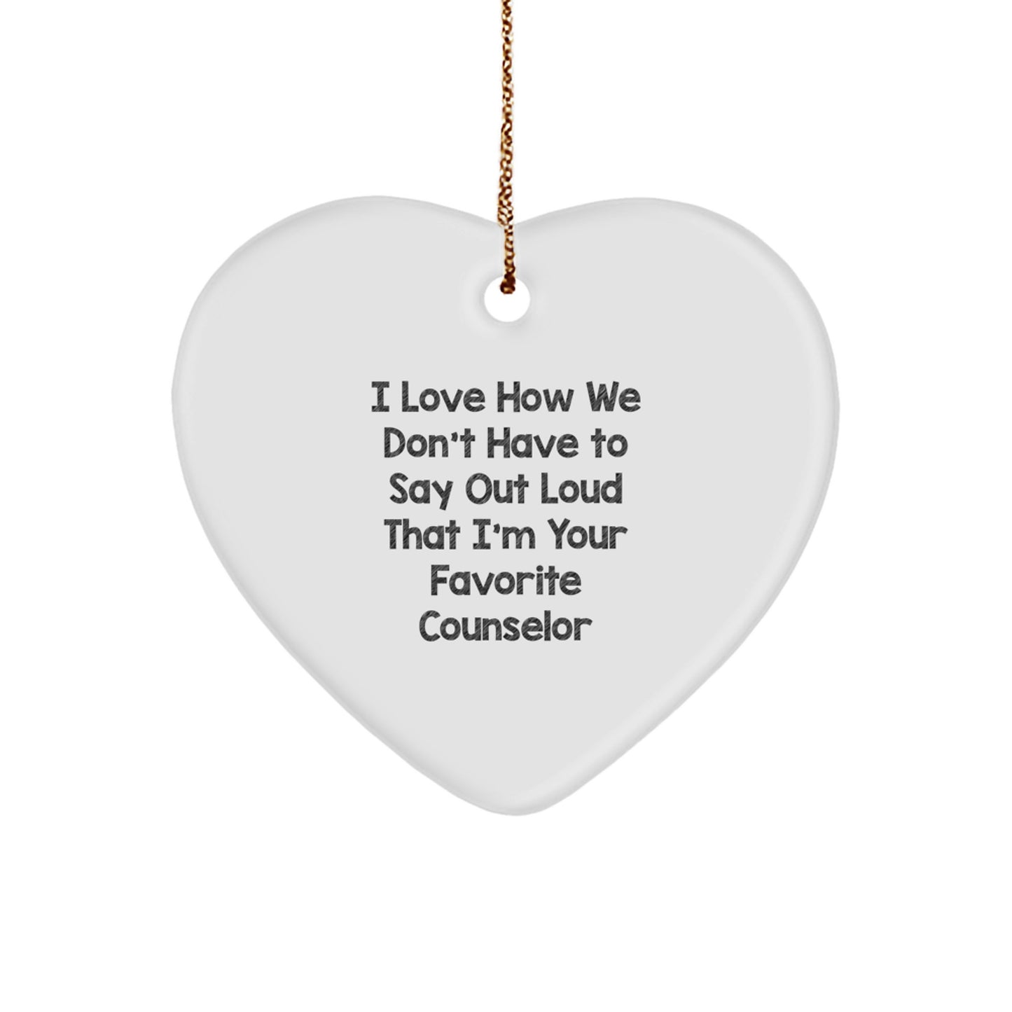 Funny Counselor Gift, 'I Love How We Don't Have To Say Out Loud That I'm Your Favorite Counselor' Heart Ornament, Gifts from Men to Women for Christmas - Image 1