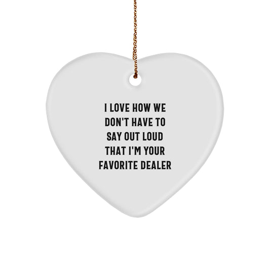 Gifts from Friends for Favorite Dealers - Heart Ornament, 'I Love How We Don't Have To Say Out Loud That I'm Your Favorite Dealer' - Christmas Decorations - Image 1