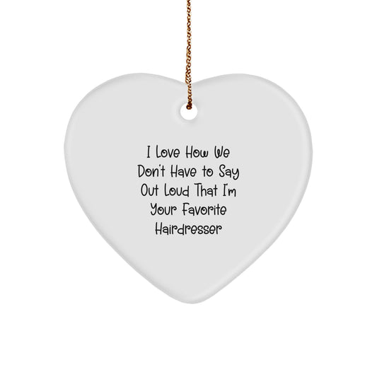 Gifts from Friends to Favorite Hairdressers - I Love How We Don't Have to Say Out Loud That I'm Your Favorite Hairdresser, Heart Ornament for Christmas - Image 1