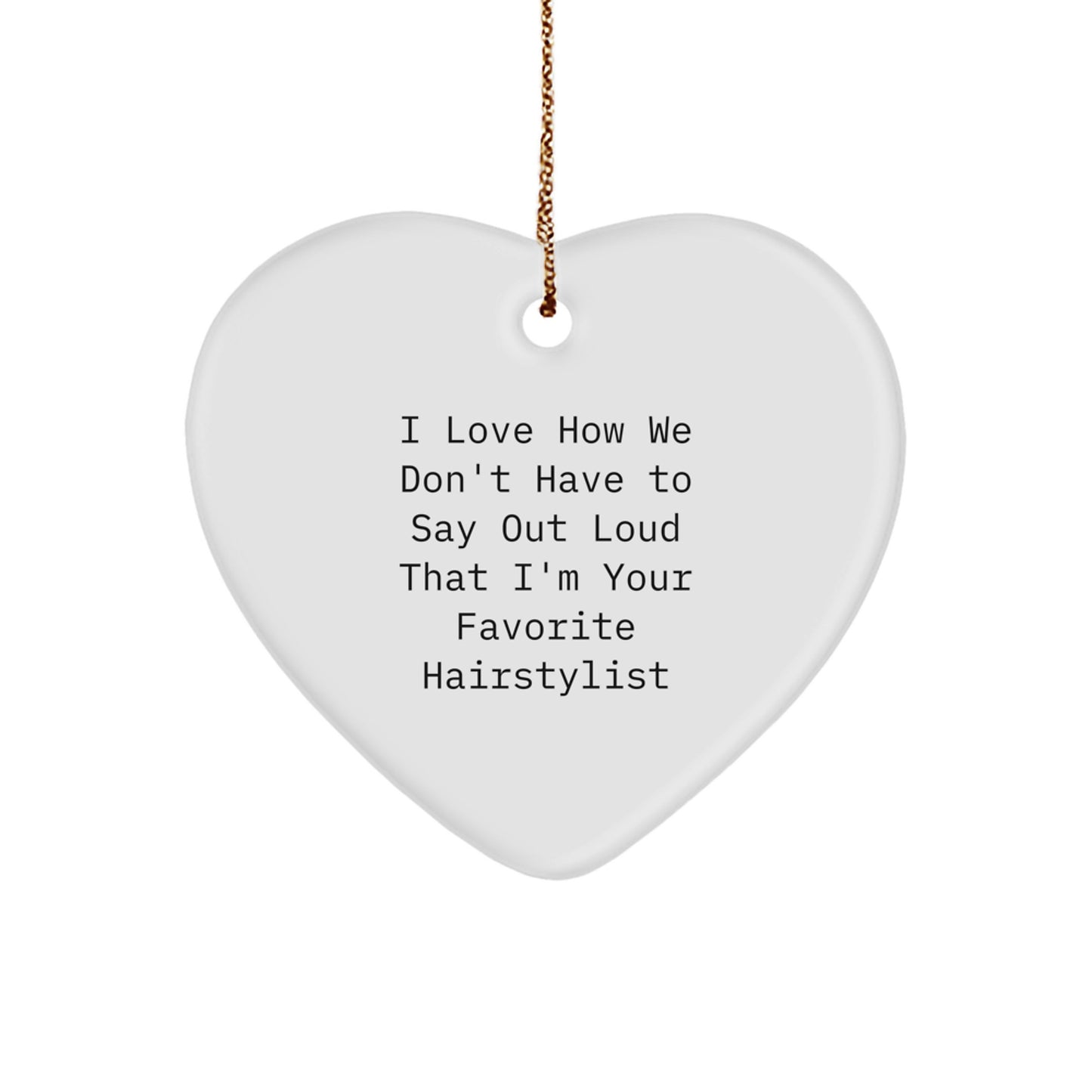 Hairstylist Gifts from Friends, Funny Heart Ornament for Hairstylist, Christmas Unique Gifts for Hairstylist, I Love How - Image 1