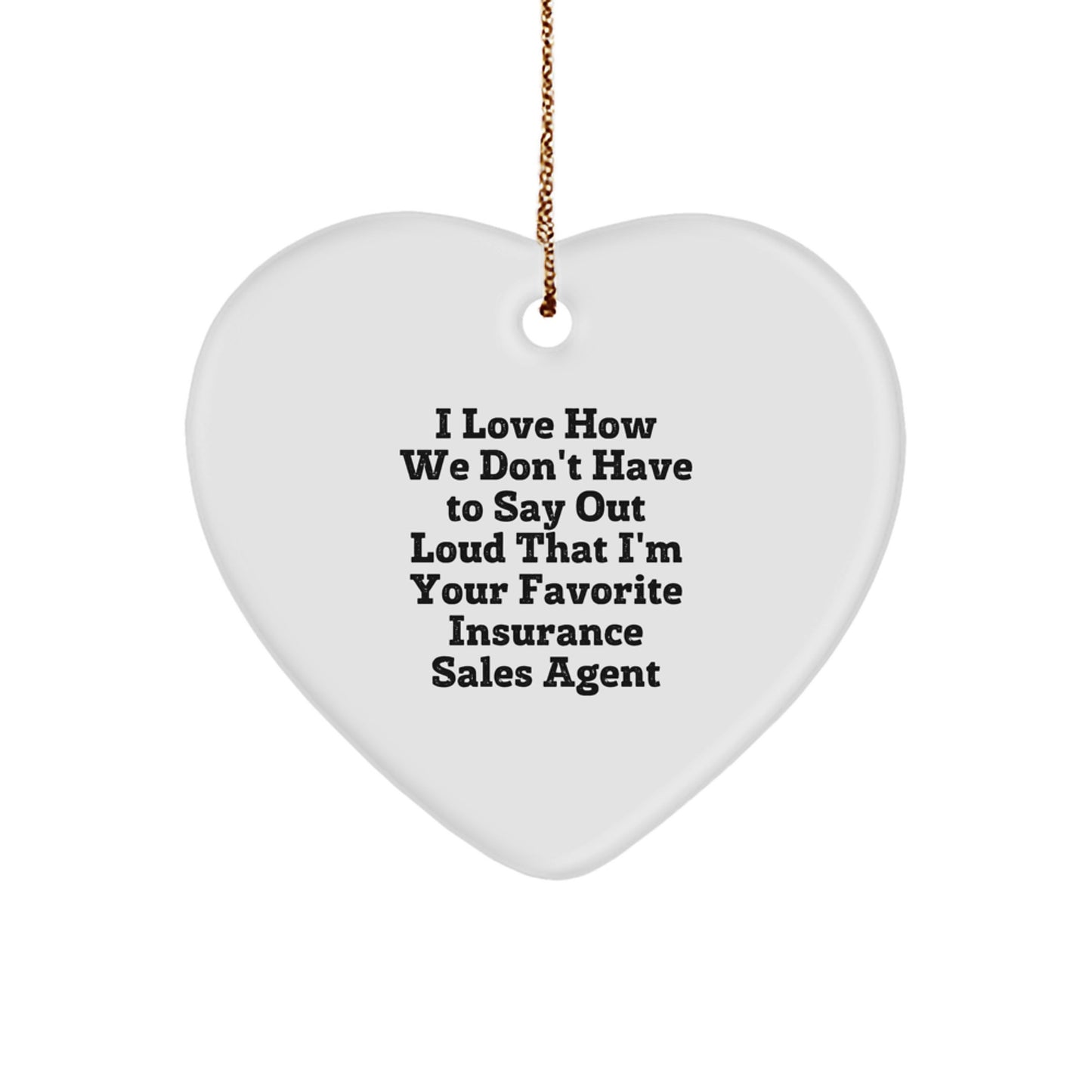 Funny Insurance Sales Agent Gifts from Men, Women, Friends, or Coworkers - Heart Ornament for Insurance Sales Agent, Funny Christmas Unique Gifts for Him or Her - Image 1