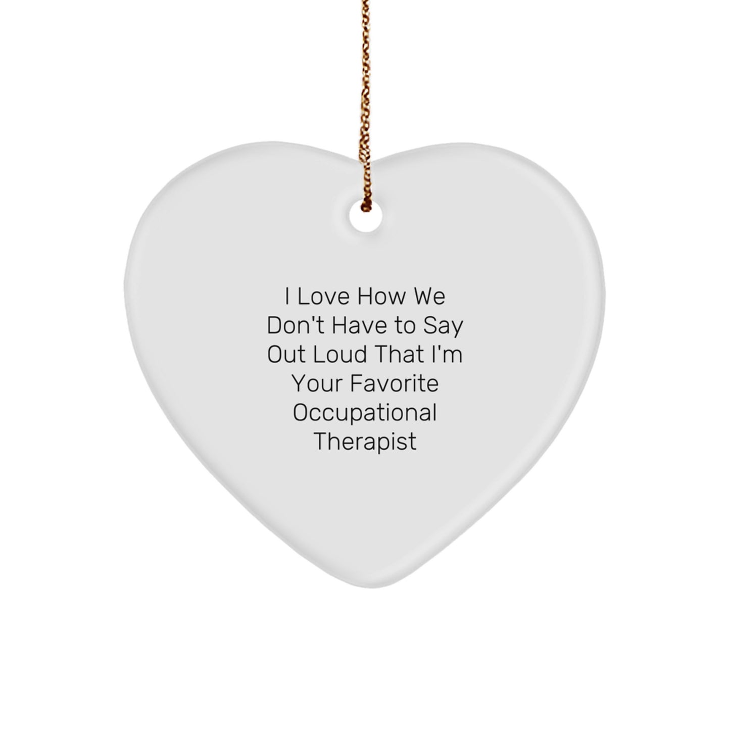 Occupational Therapist Gifts, Funny Quote Heart Ornament, Gifts from Friends to Occupational Therapist, Christmas Unique Gifts, Heart-Shaped MDF Ornament with Gold Cord - Image 1