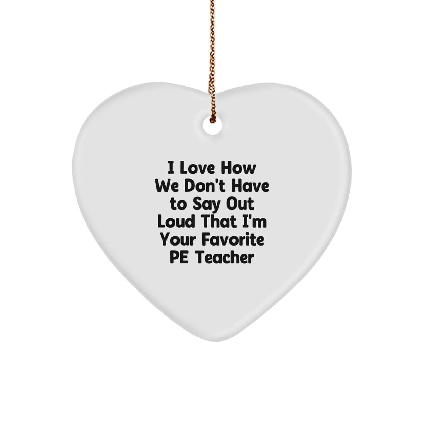 Funny PE Teacher Gifts: Heart Ornament for Christmas, 'I Love How We Don't Have To Say Out Loud...' from Men to Favorite PE Teacher, Perfect PE Teacher Appreciation Gifts for Women - Image 1