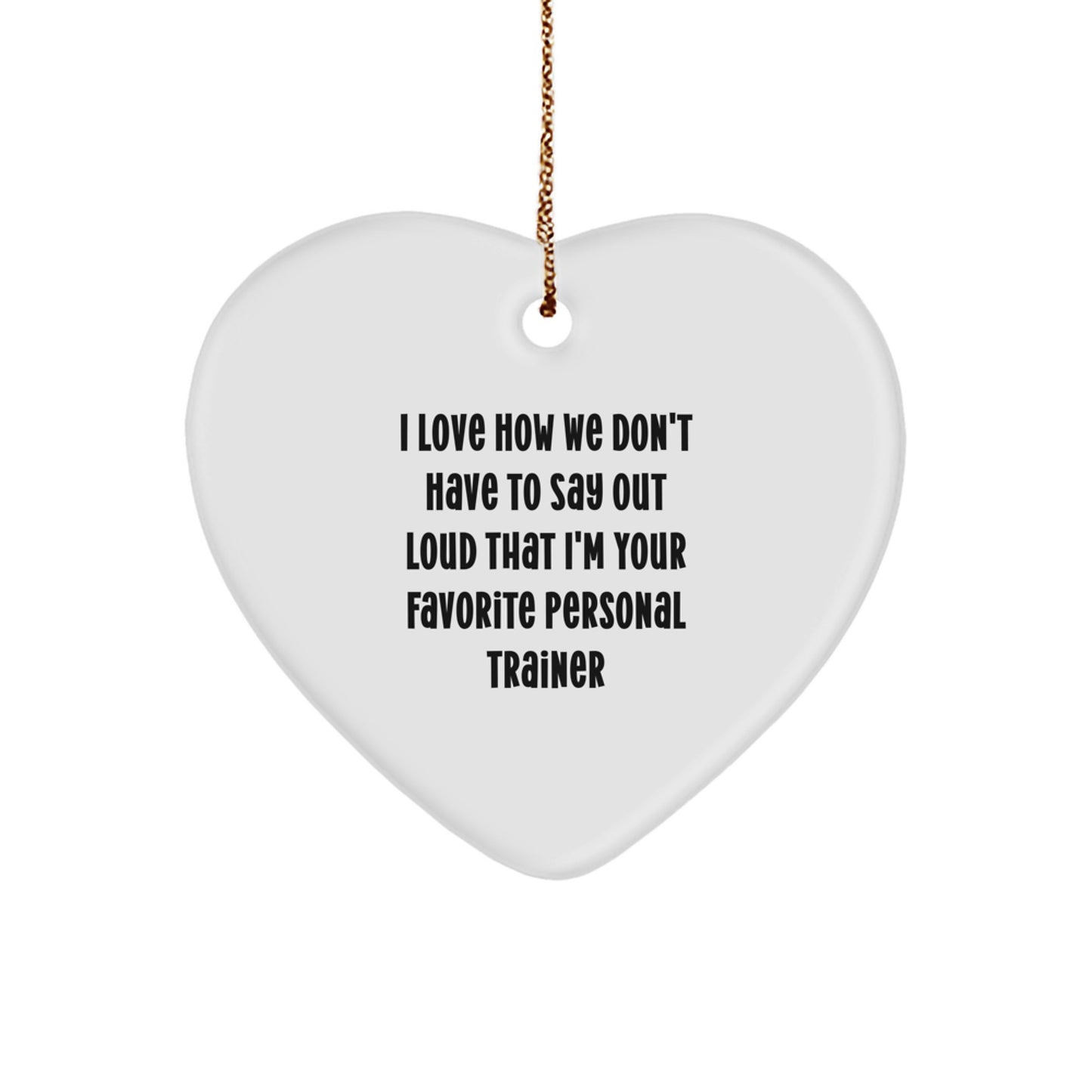 Funny Personal Trainer Gifts from Family for Men - I Love How We Don't Have To Say Out Loud That I'm Your Favorite Personal Trainer Heart Ornament for Christmas - Image 1